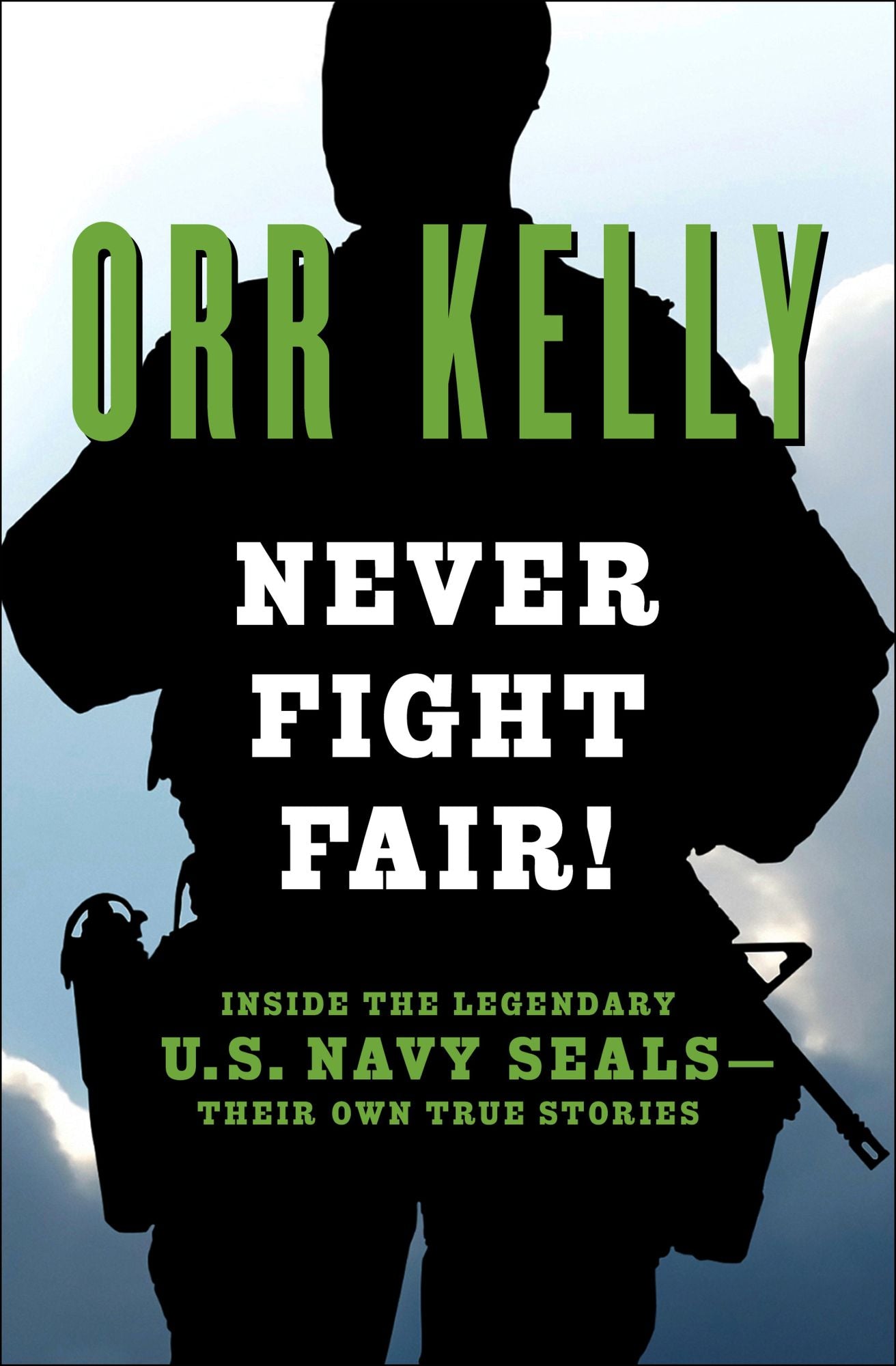 Never Fight Fair!: Inside the Legendary U.S. Navy SEALs - Their Own True Stories