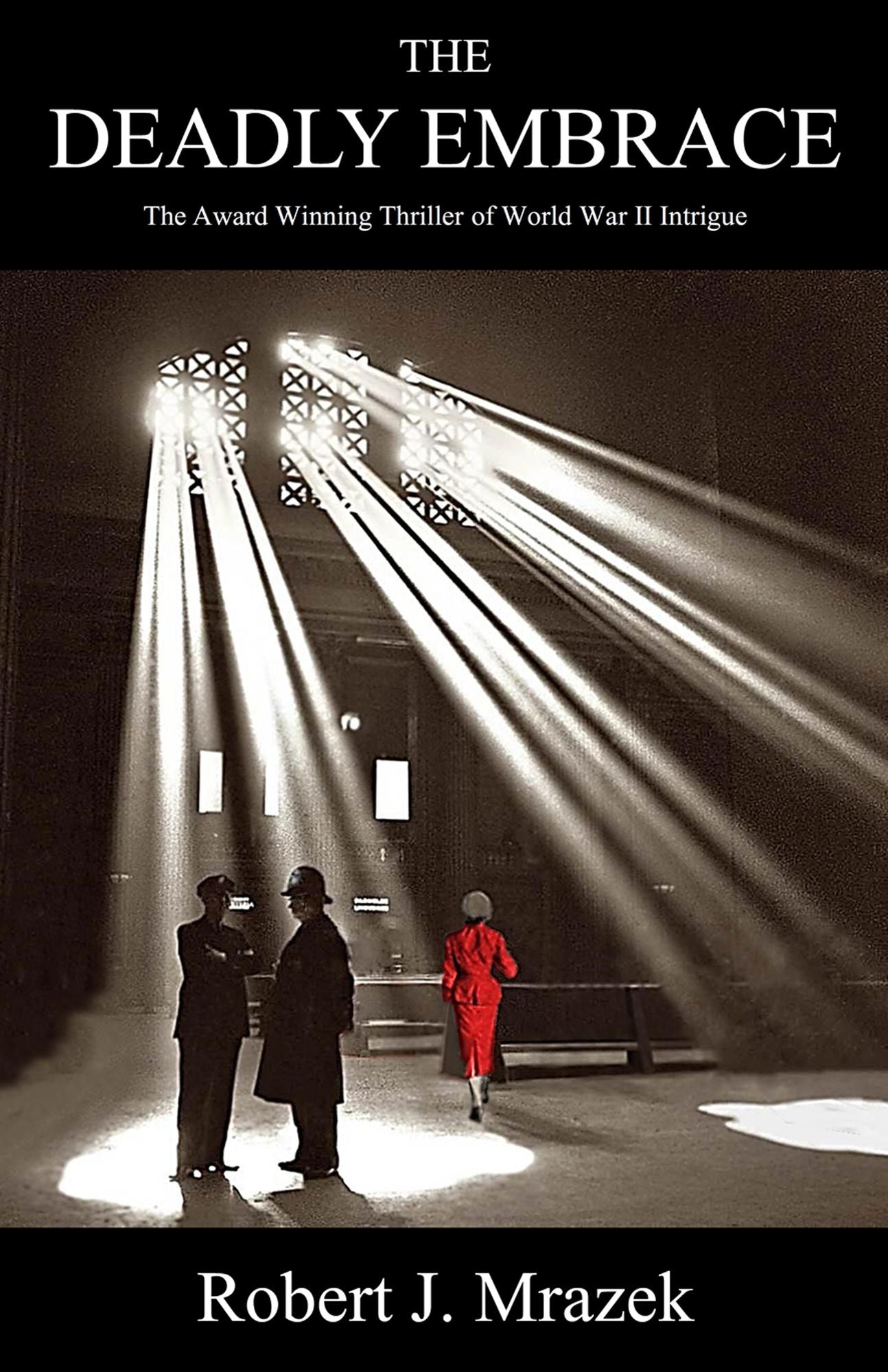 The Deadly Embrace: The Award Winning Thriller of World War II Intrigue
