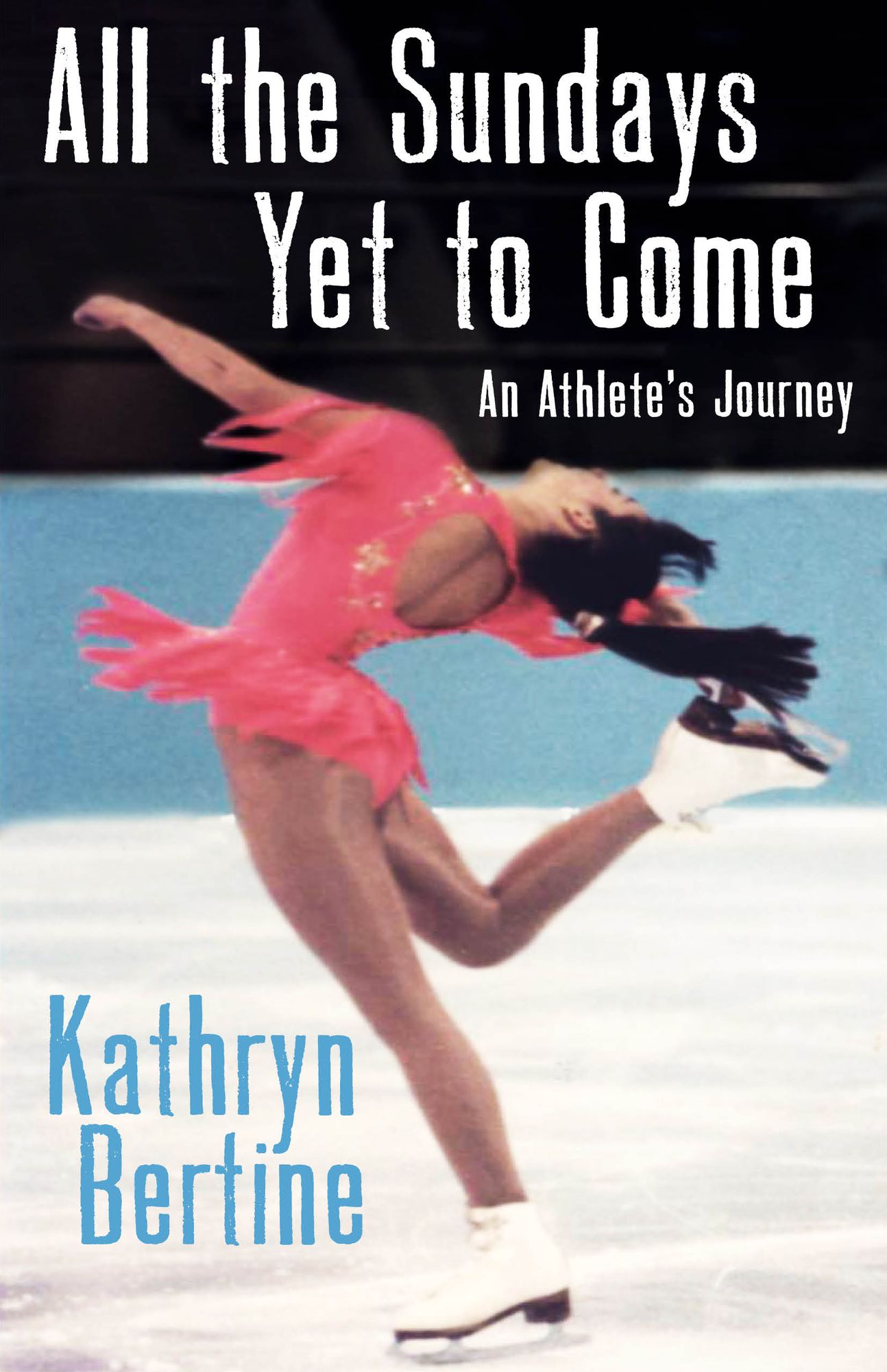 All the Sundays Yet to Come: An Athlete's Journey