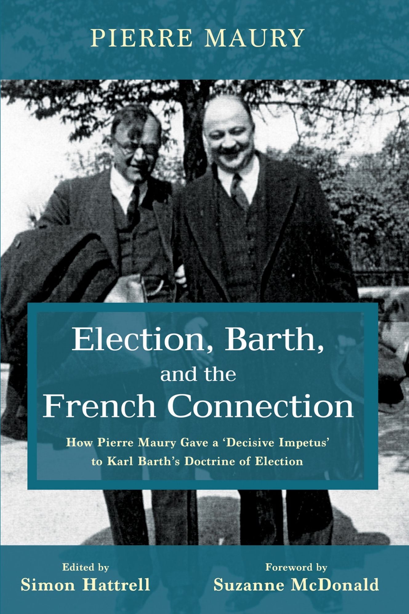 Election, Barth, and the French Connection: How Pierre Maury Gave a "Decisive Impetus" to Karl Barth's Doctrine of Election