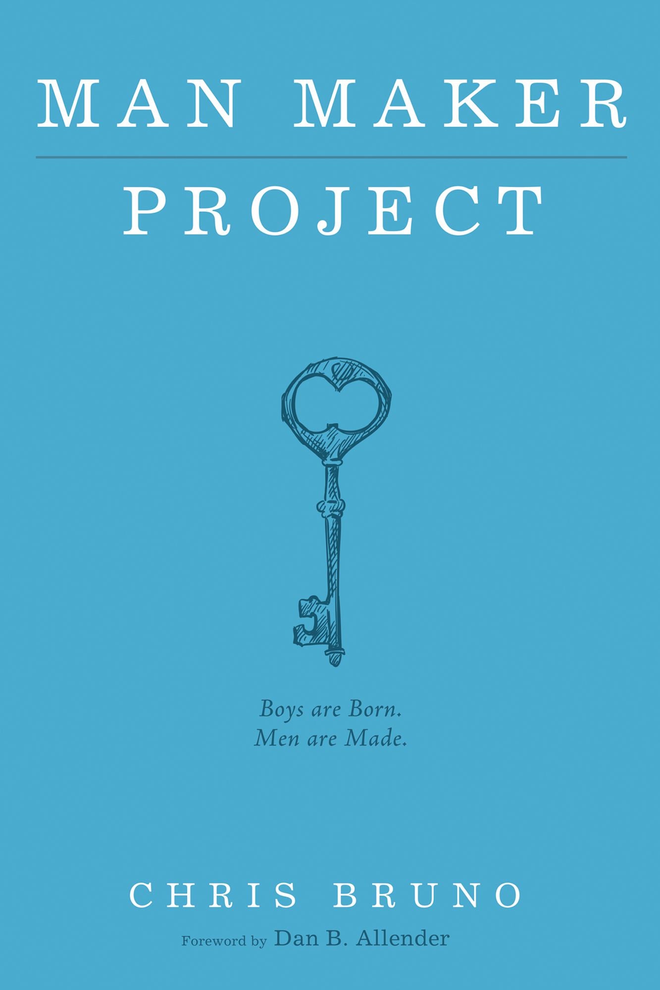 Man Maker Project: Boys are Born. Men are Made.