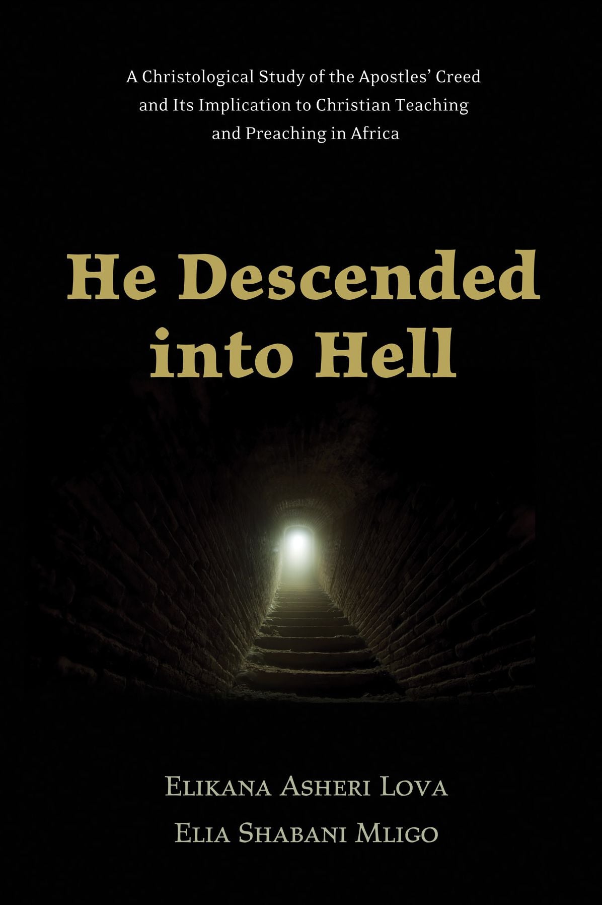 He Descended into Hell: A Christological Study of the Apostles' Creed and Its Implication to Christian Teaching and Preaching in Africa