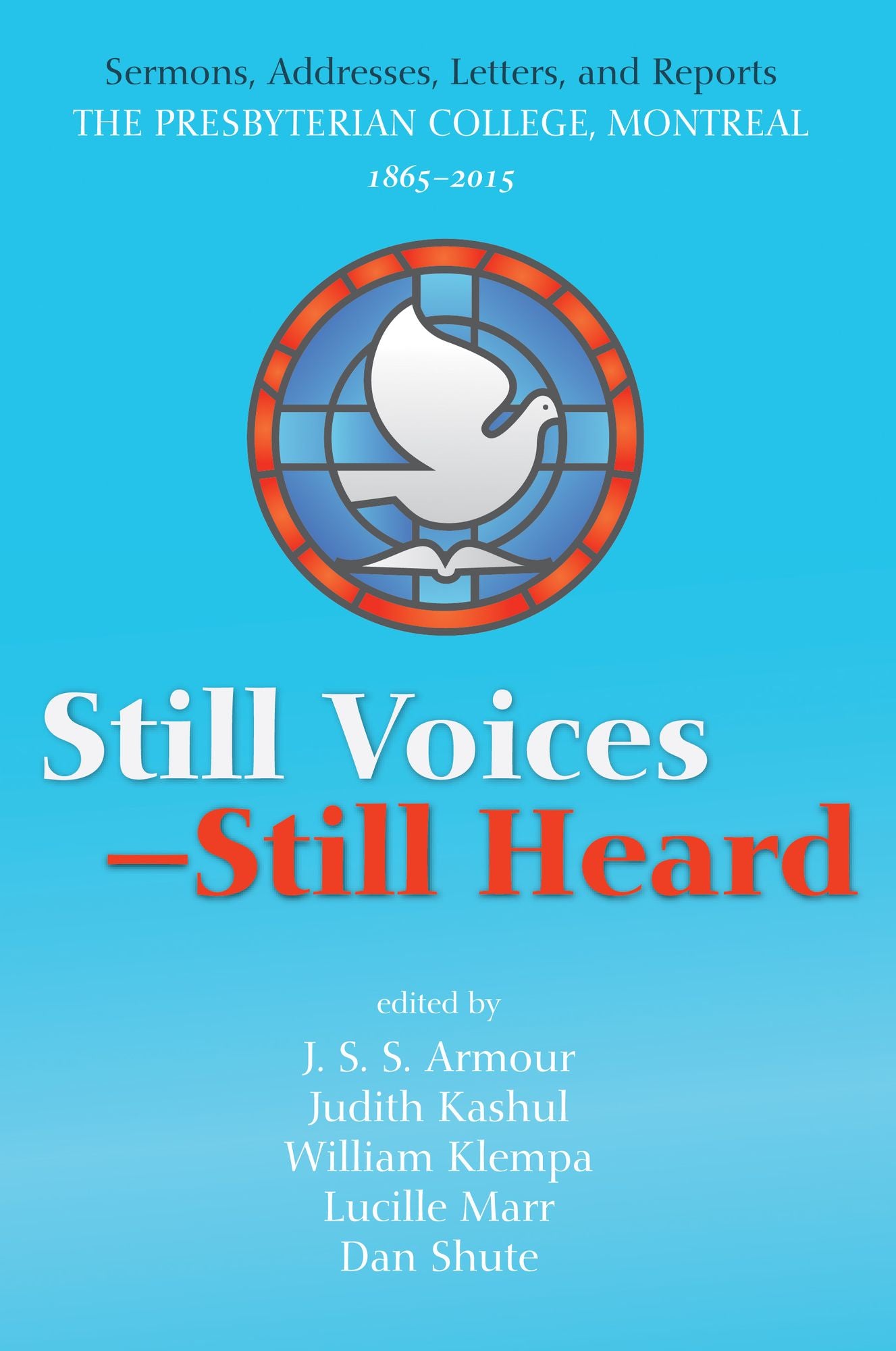 Still Voices--Still Heard: Sermons, Addresses, Letters, and Reports The Presbyterian College, Montreal, 1865-2015