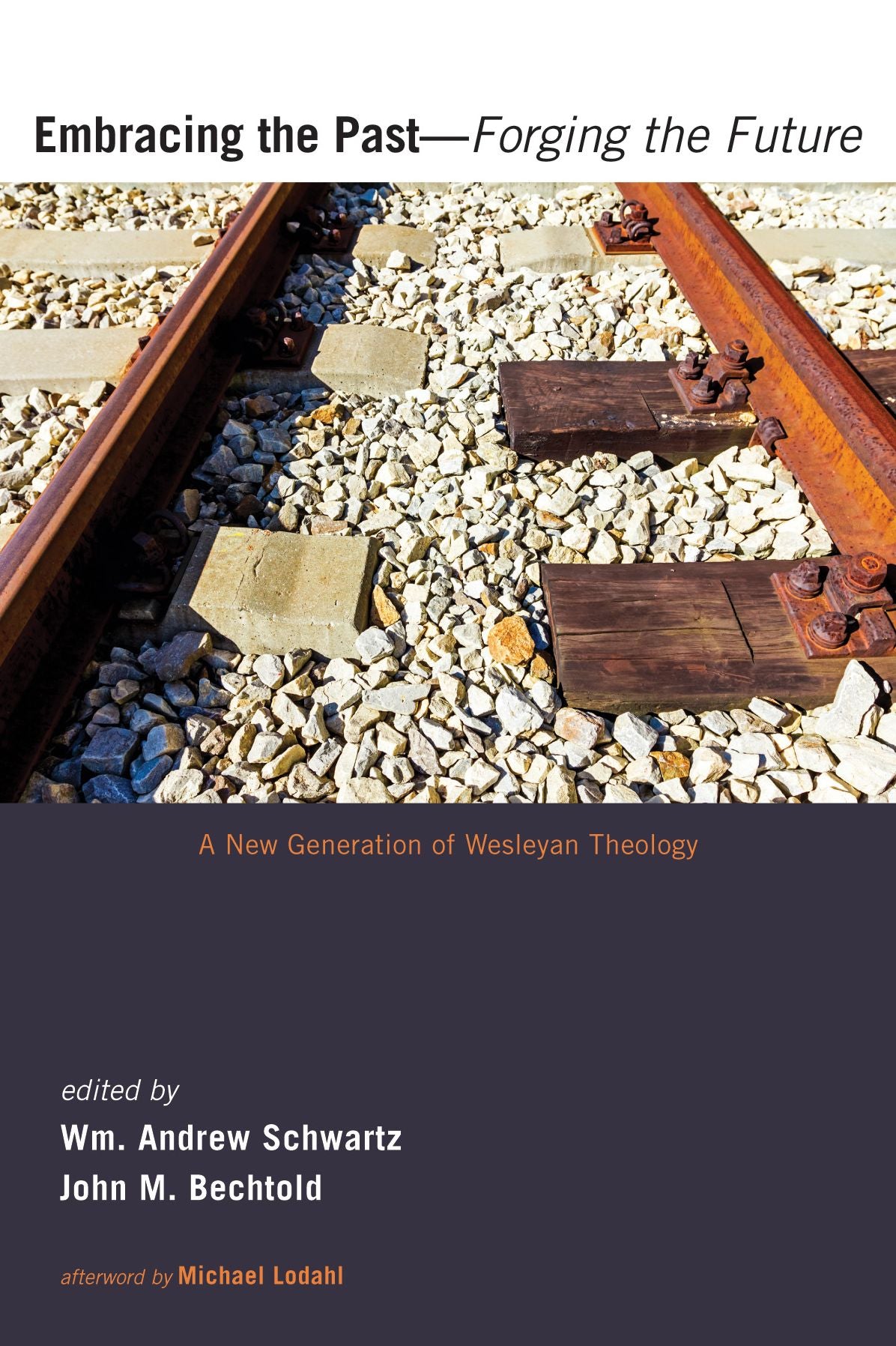 Embracing the Past-Forging the Future: A New Generation of Wesleyan Theology