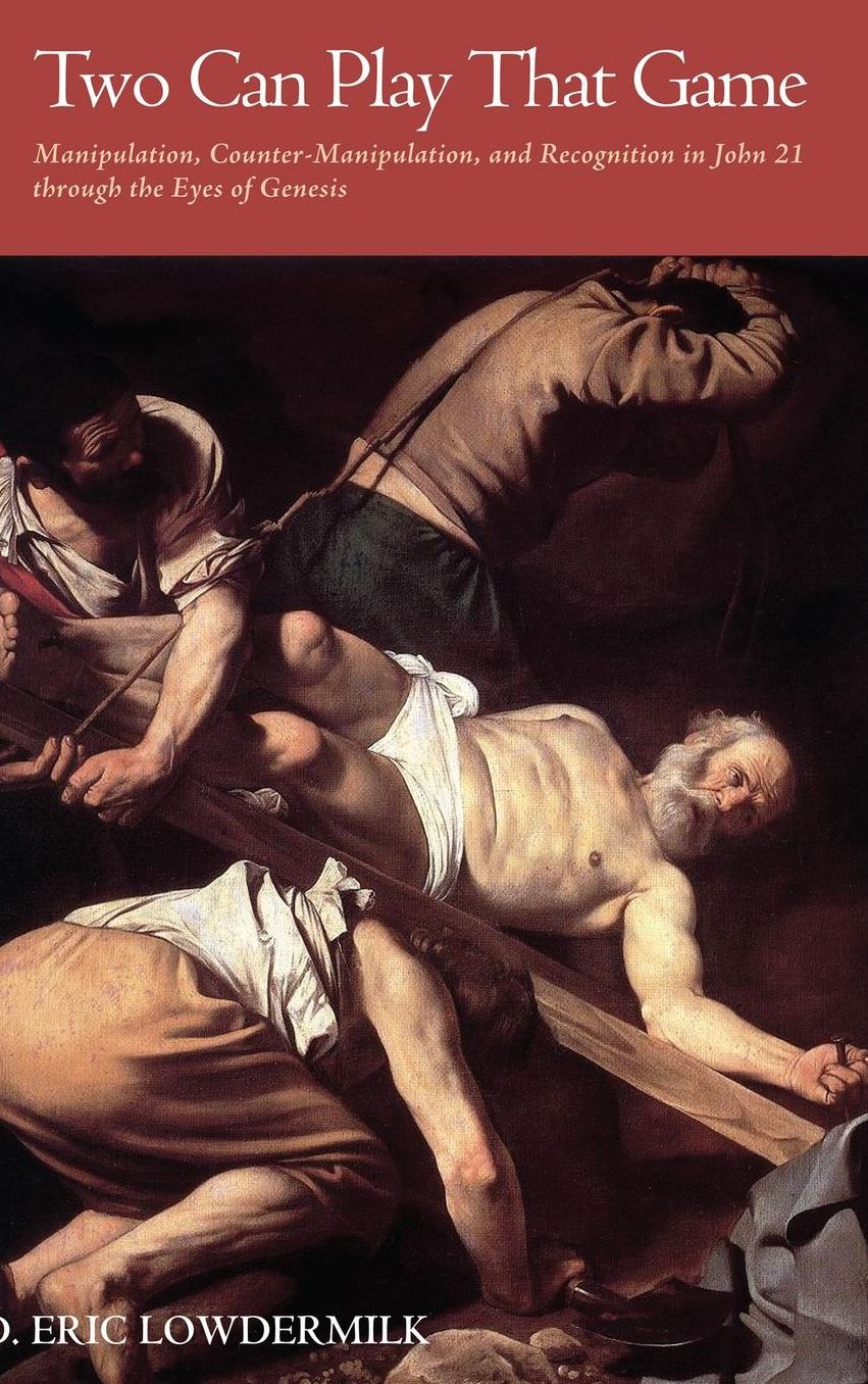 Two Can Play That Game : Manipulation, Counter-manipulation, and Recognition in John 21 Through the Eyes of Genesis