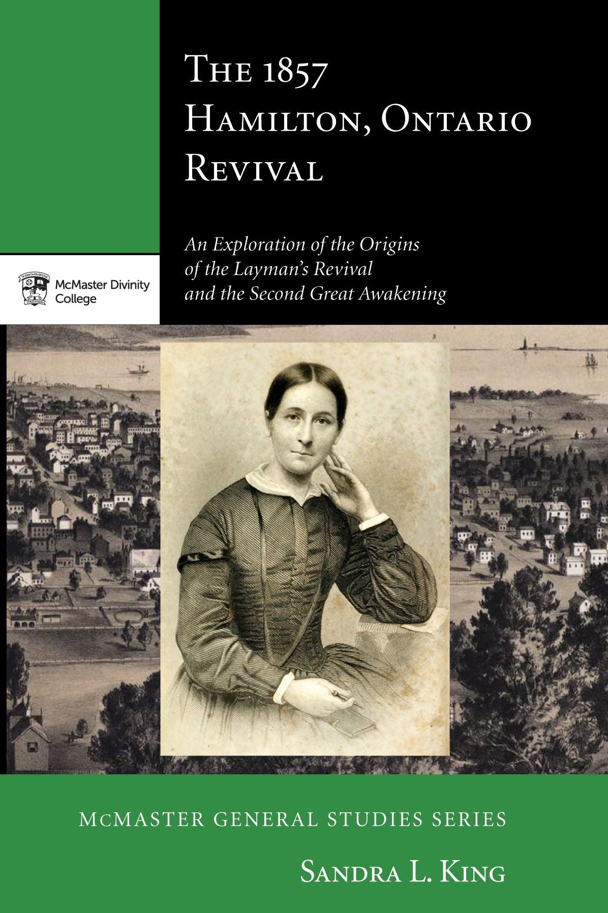 The 1857 Hamilton, Ontario Revival: An Exploration of the Origins of the Layman's Revival and the Second Great Awakening