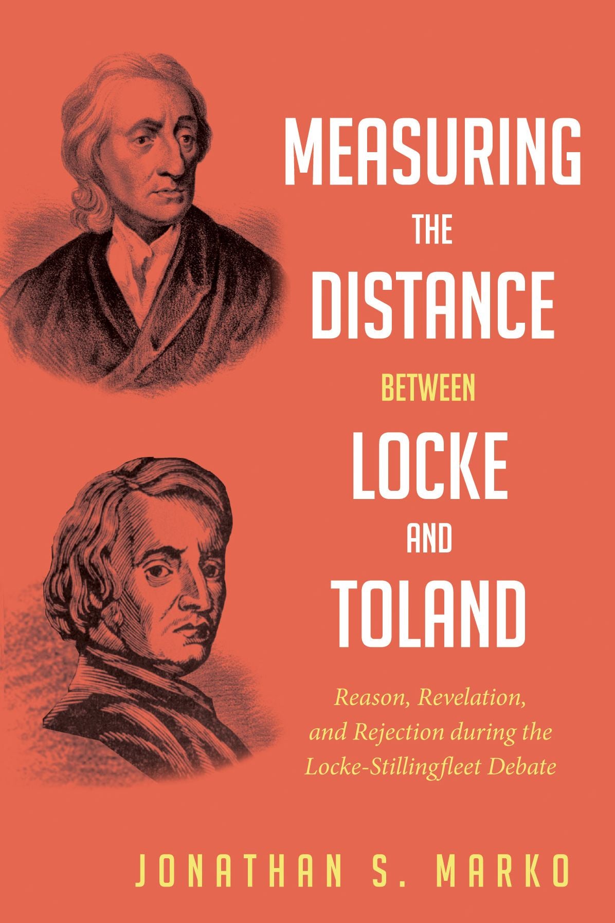 Measuring the Distance between Locke and Toland: Reason, Revelation, and Rejection during the Locke-Stillingfleet Debate