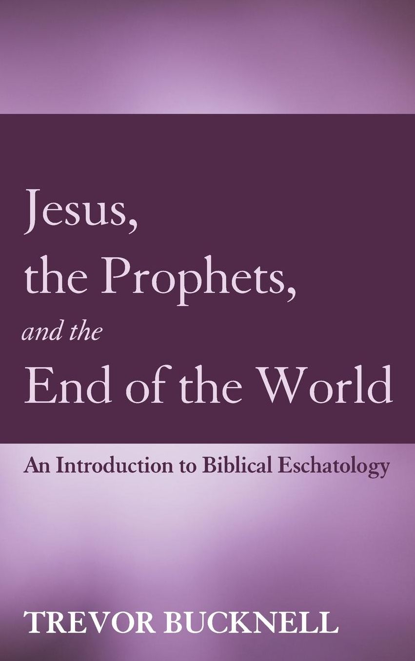 Jesus, the Prophets, and the End of the World : An Introduction to Biblical Eschatology
