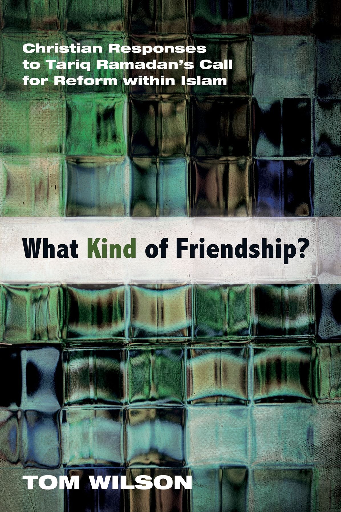 What Kind of Friendship?: Christian Responses to Tariq Ramadan's Call for Reform within Islam