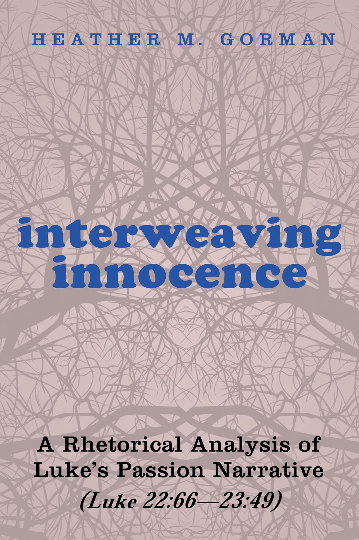 Interweaving Innocence: A Rhetorical Analysis of Luke's Passion Narrative (Luke 22:66-23:49)