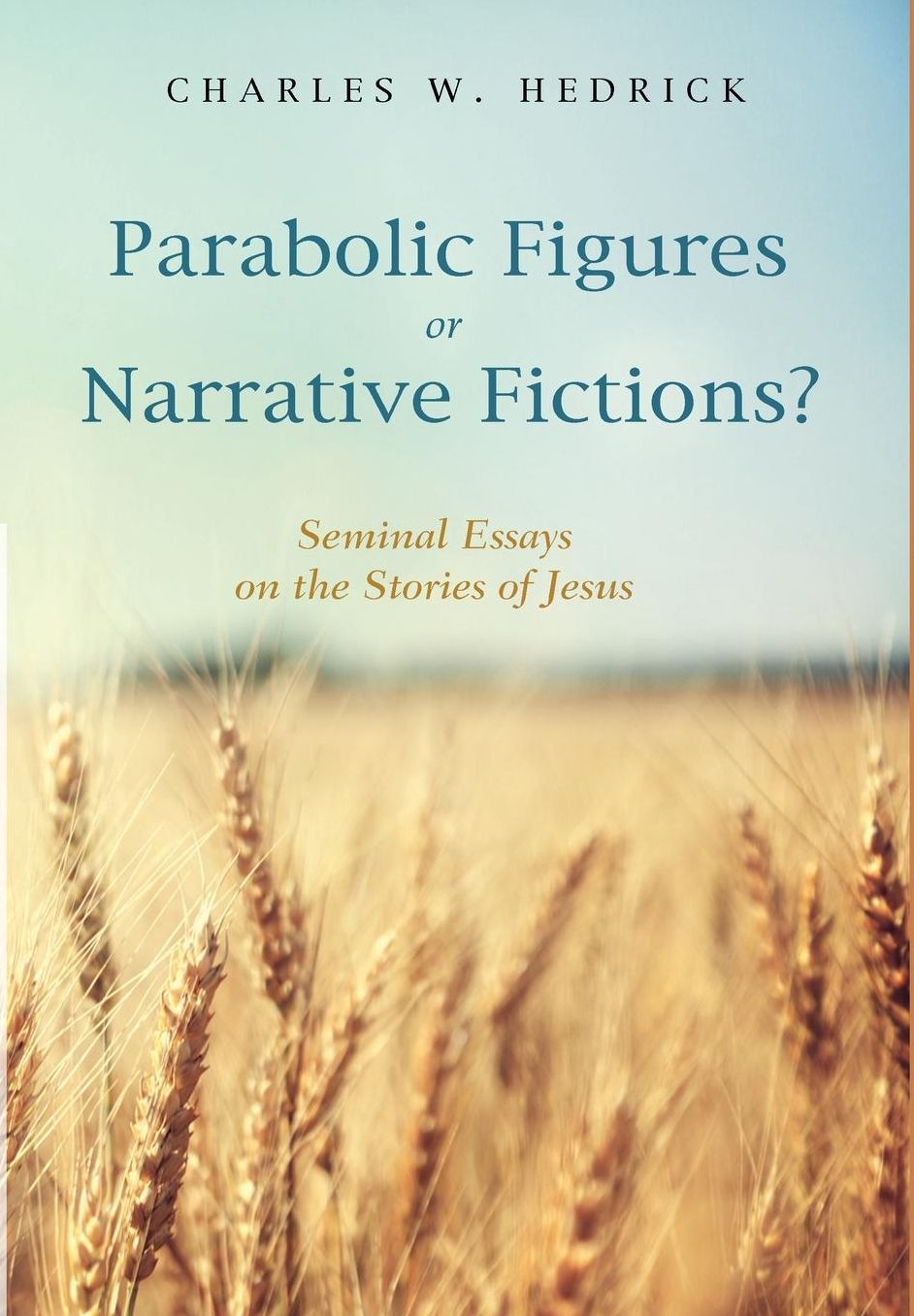 Parabolic Figures or Narrative Fictions? : Seminal Essays on the Stories of Jesus