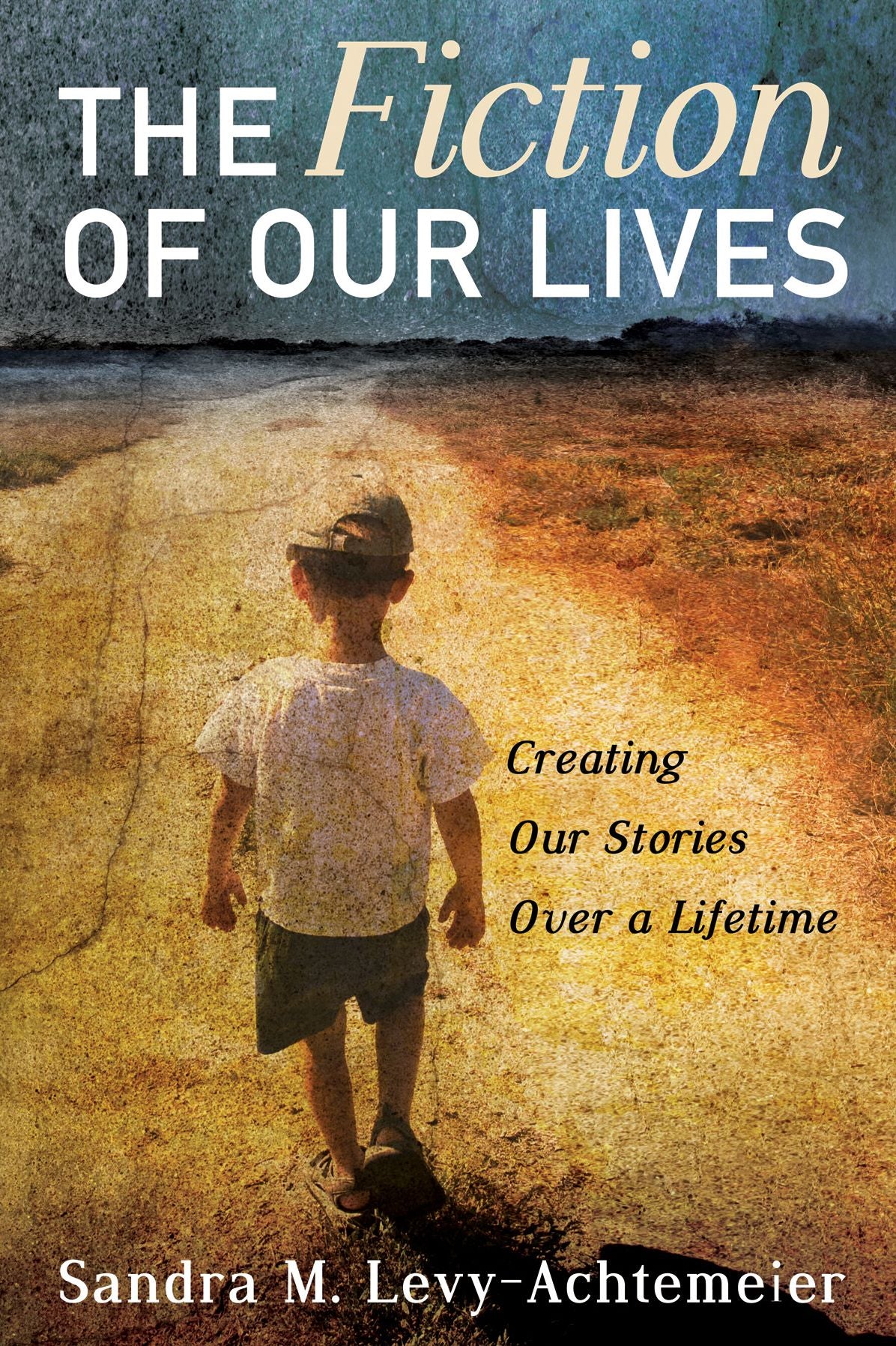 The Fiction of Our Lives: Creating Our Stories Over a Lifetime