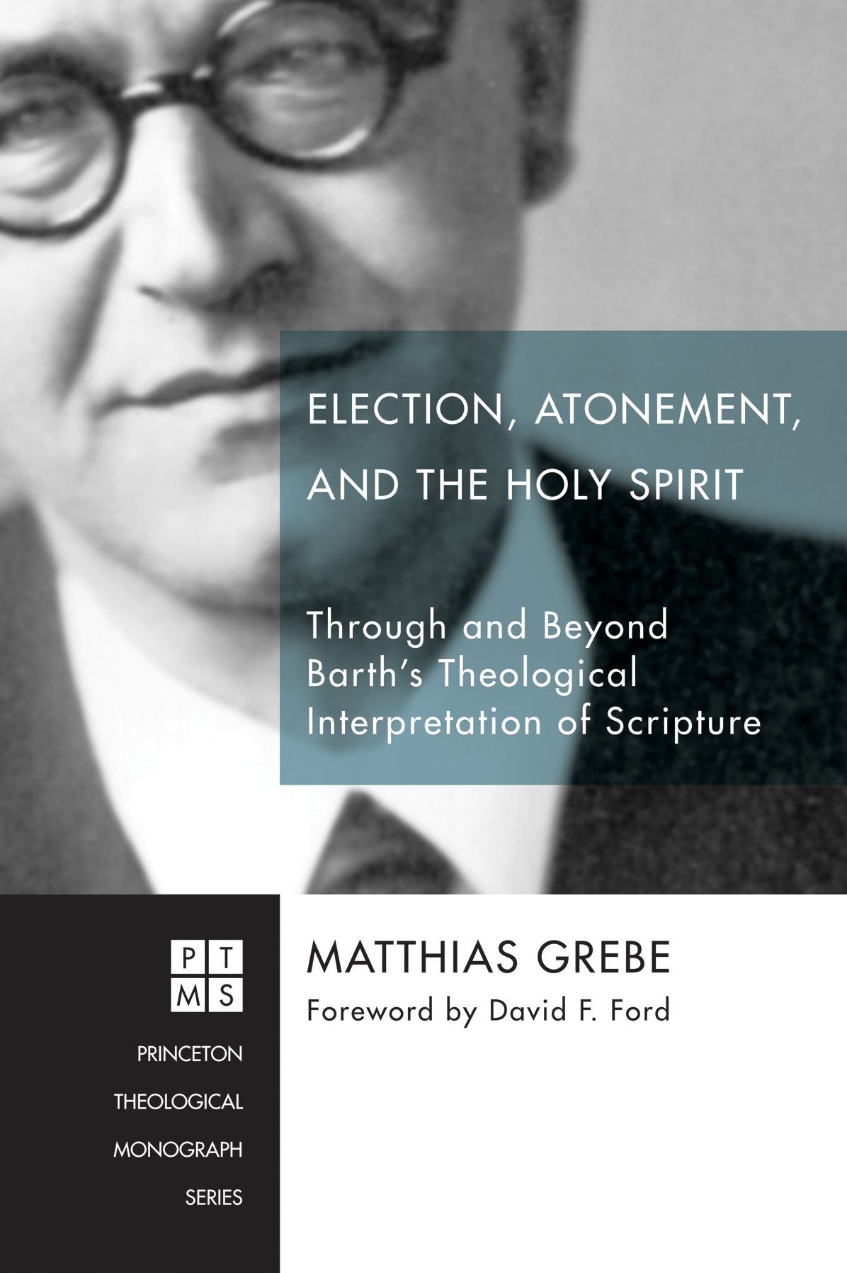 Election, Atonement, and the Holy Spirit: Through and Beyond Barth's Theological Interpretation of Scripture