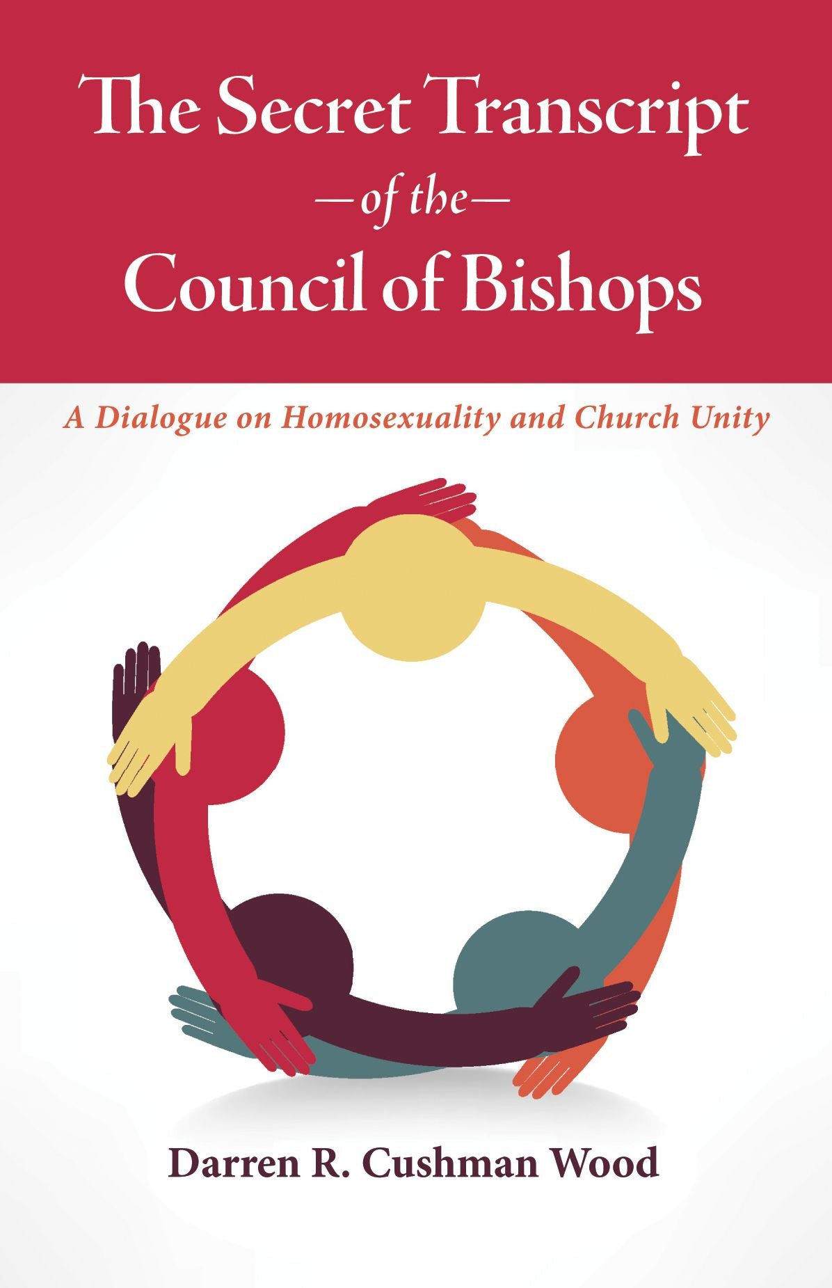 The Secret Transcript of the Council of Bishops: A Dialogue on Homosexuality and Church Unity