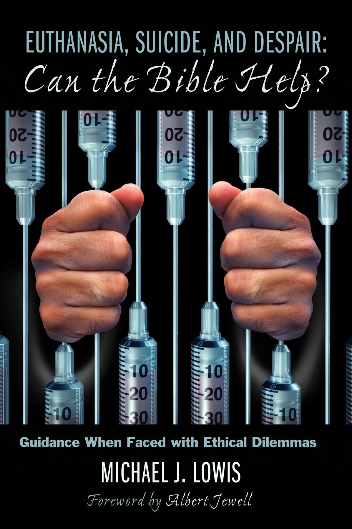 Euthanasia, Suicide, and Despair: Can the Bible Help?: Guidance When Faced with Ethical Dilemmas