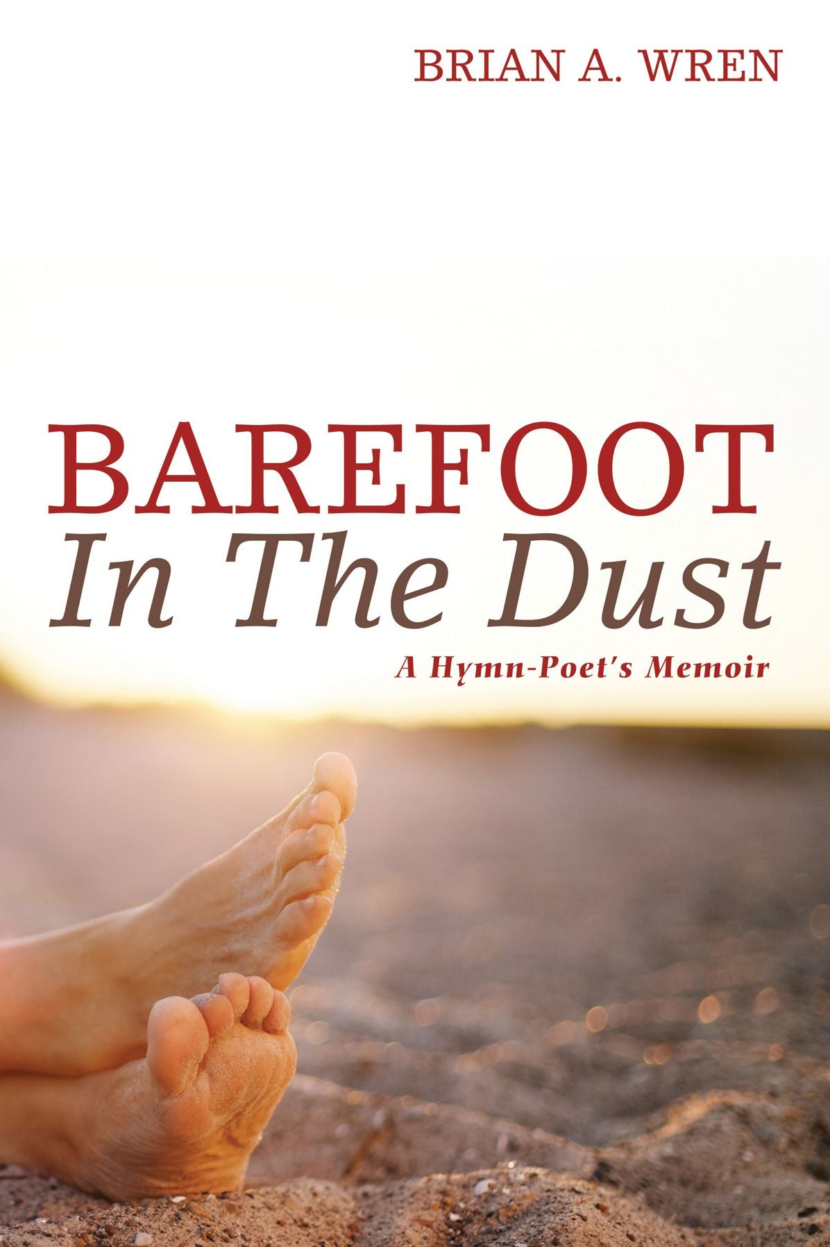 Barefoot in the Dust: A Hymn-Poet's Memoir
