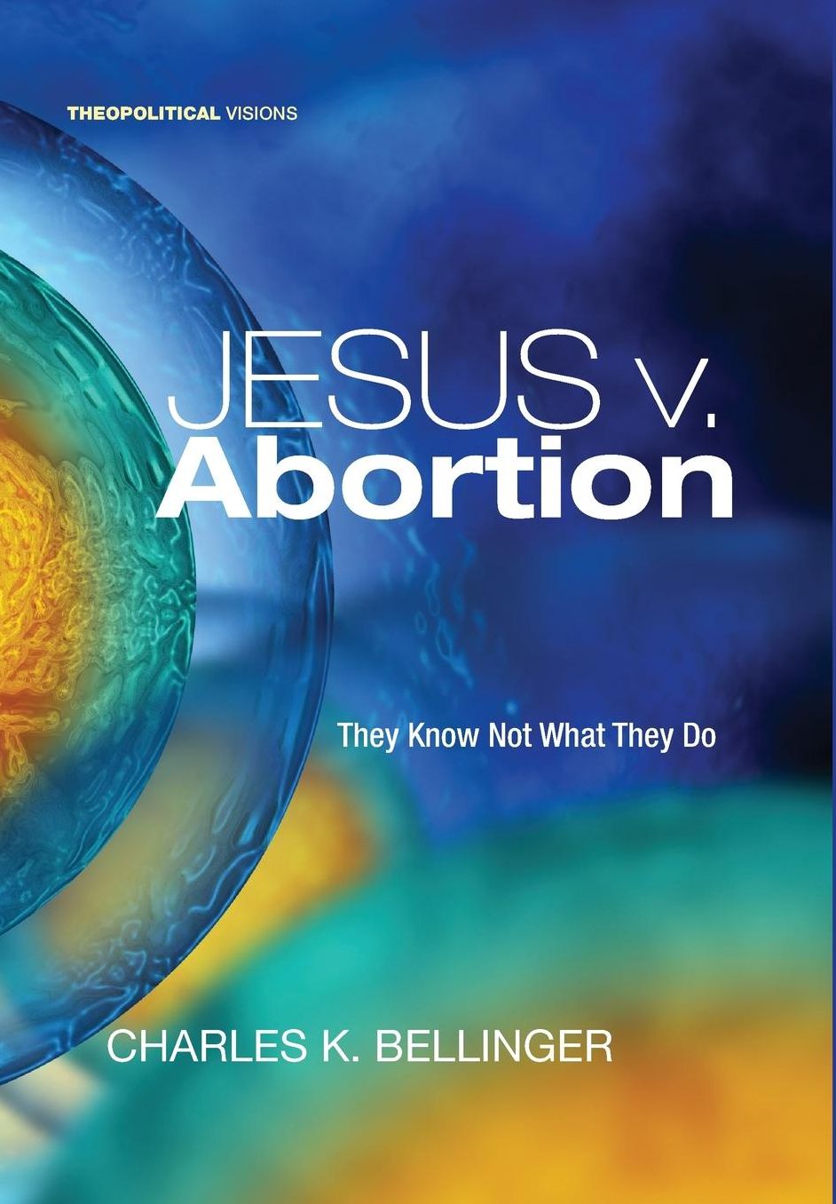 Jesus V. Abortion : They Know Not What They Do