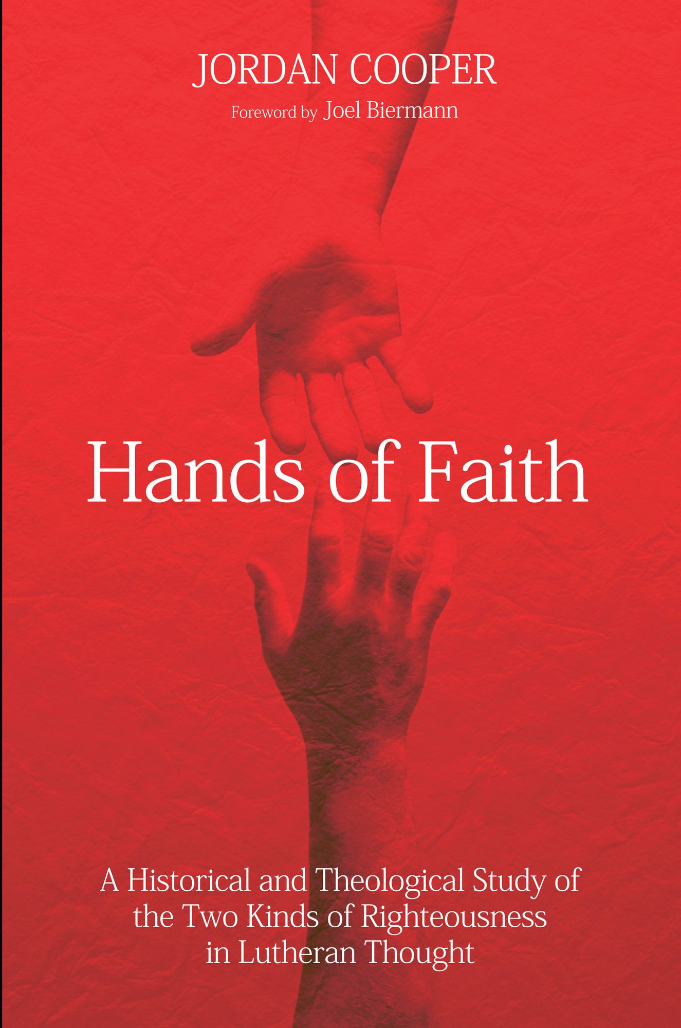 Hands of Faith: A Historical and Theological Study of the Two Kinds of Righteousness in Lutheran Thought