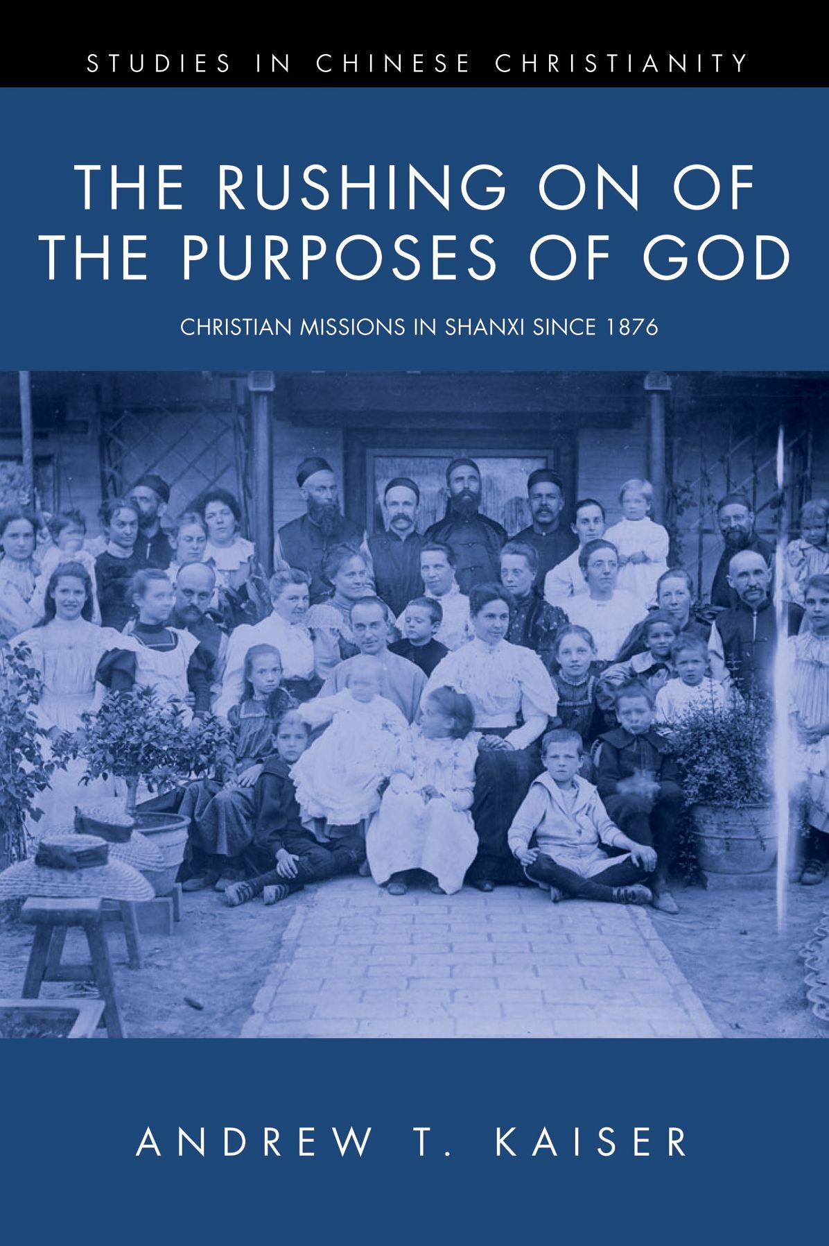 The Rushing on of the Purposes of God: Christian Missions in Shanxi since 1876