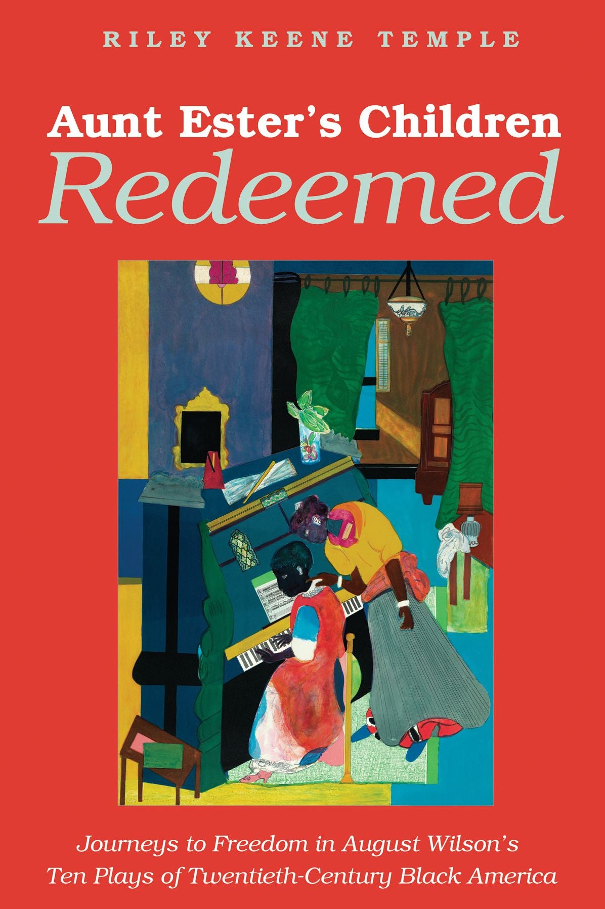 Aunt Ester's Children Redeemed: Journeys to Freedom in August Wilson's Ten Plays of Twentieth-Century Black America