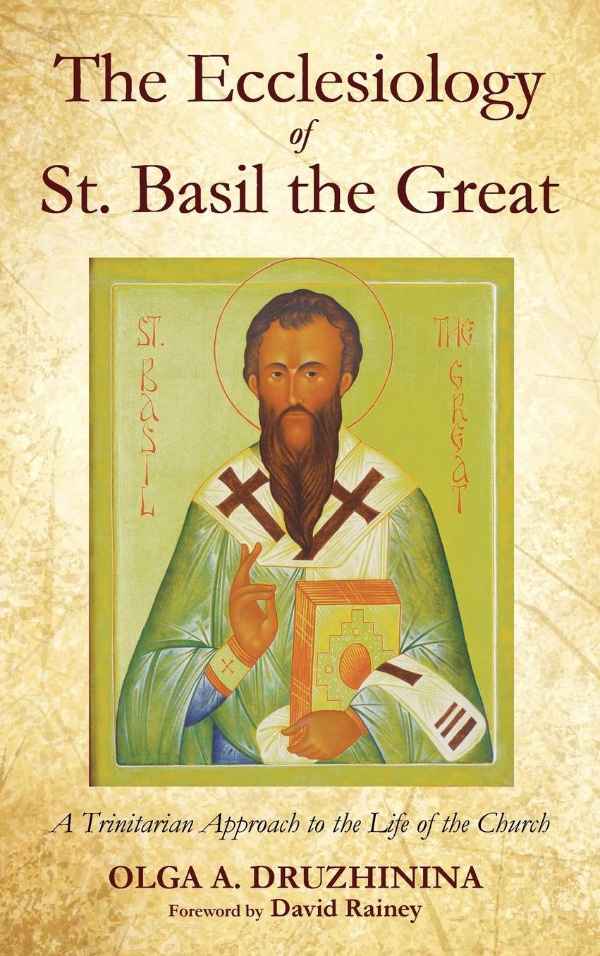 The Ecclesiology of St. Basil the Great : A Trinitarian Approach to the Life of the Church
