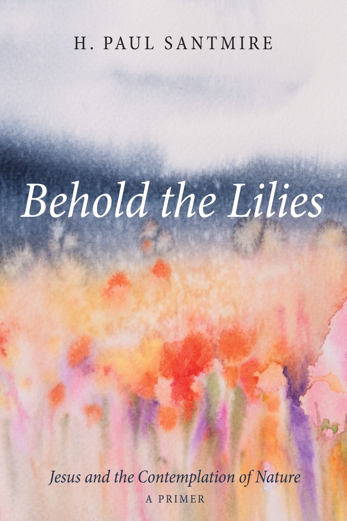 Behold the Lilies : Jesus and the Contemplation of Naturee