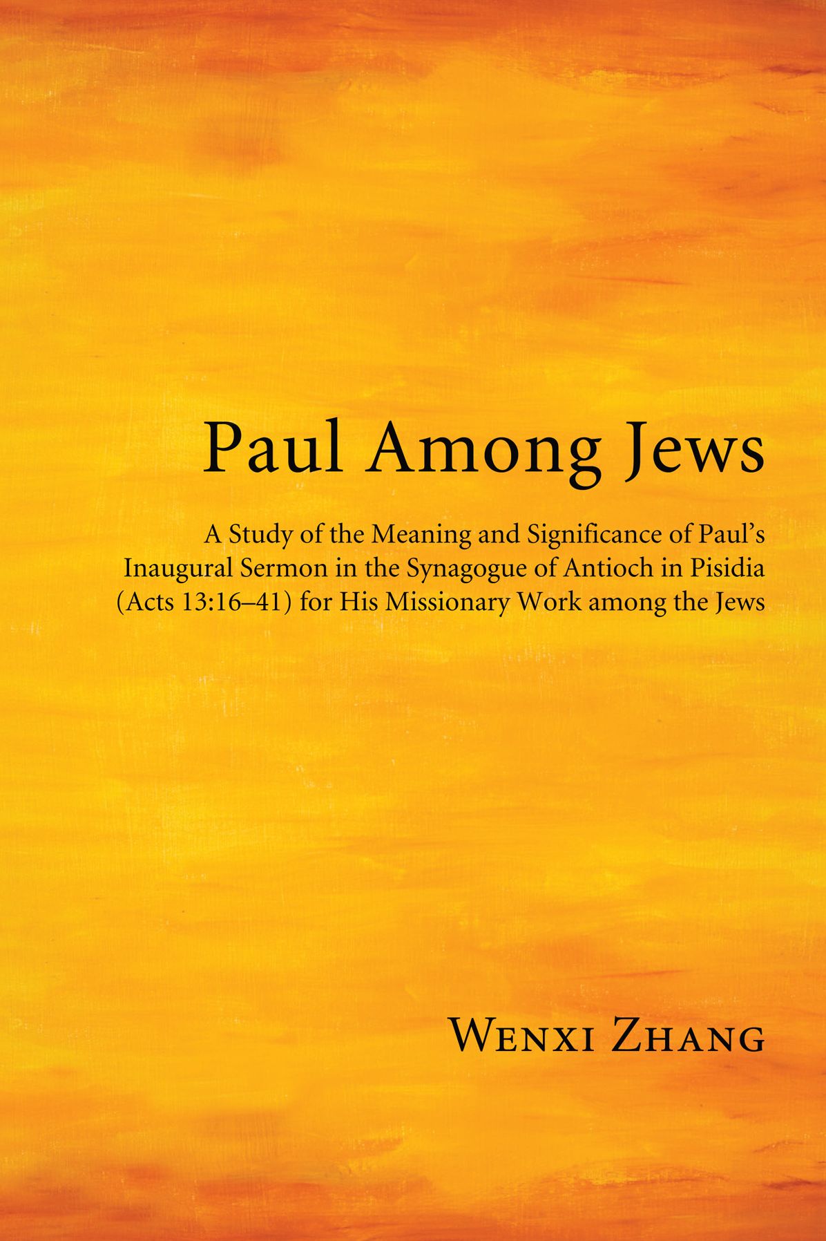 Paul Among Jews: A Study of the Meaning and Significance of Paul's Inaugural Sermon in the Synagogue of Antioch in Pisidia (Acts 13:16-41) for His Missionary Work among the Jews