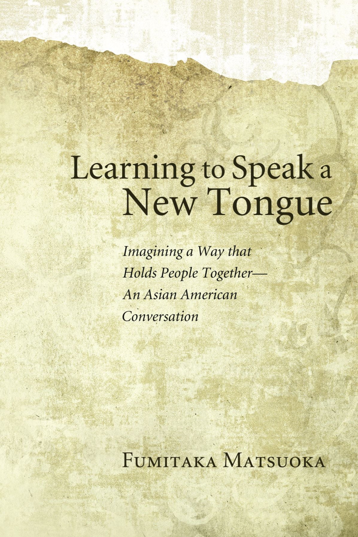 Learning to Speak a New Tongue: Imagining a Way that Holds People Together--An Asian American Conversation