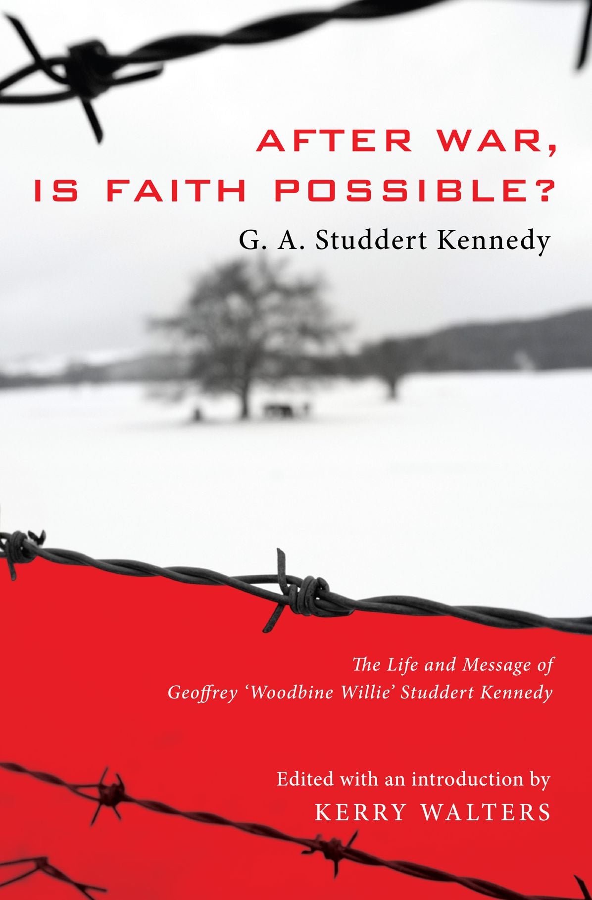 After War, Is Faith Possible?: The Life and Message of Geoffrey "Woodbine Willie" Studdert Kennedy