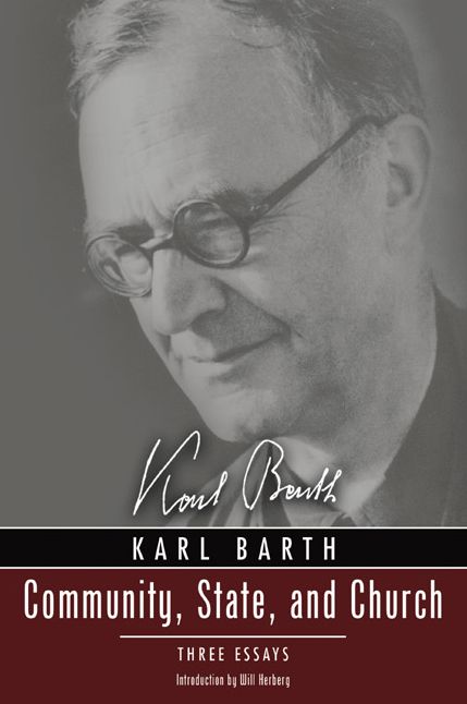Community, State, and Church: Three Essays by Karl Barth With a New Introduction by David Haddorff