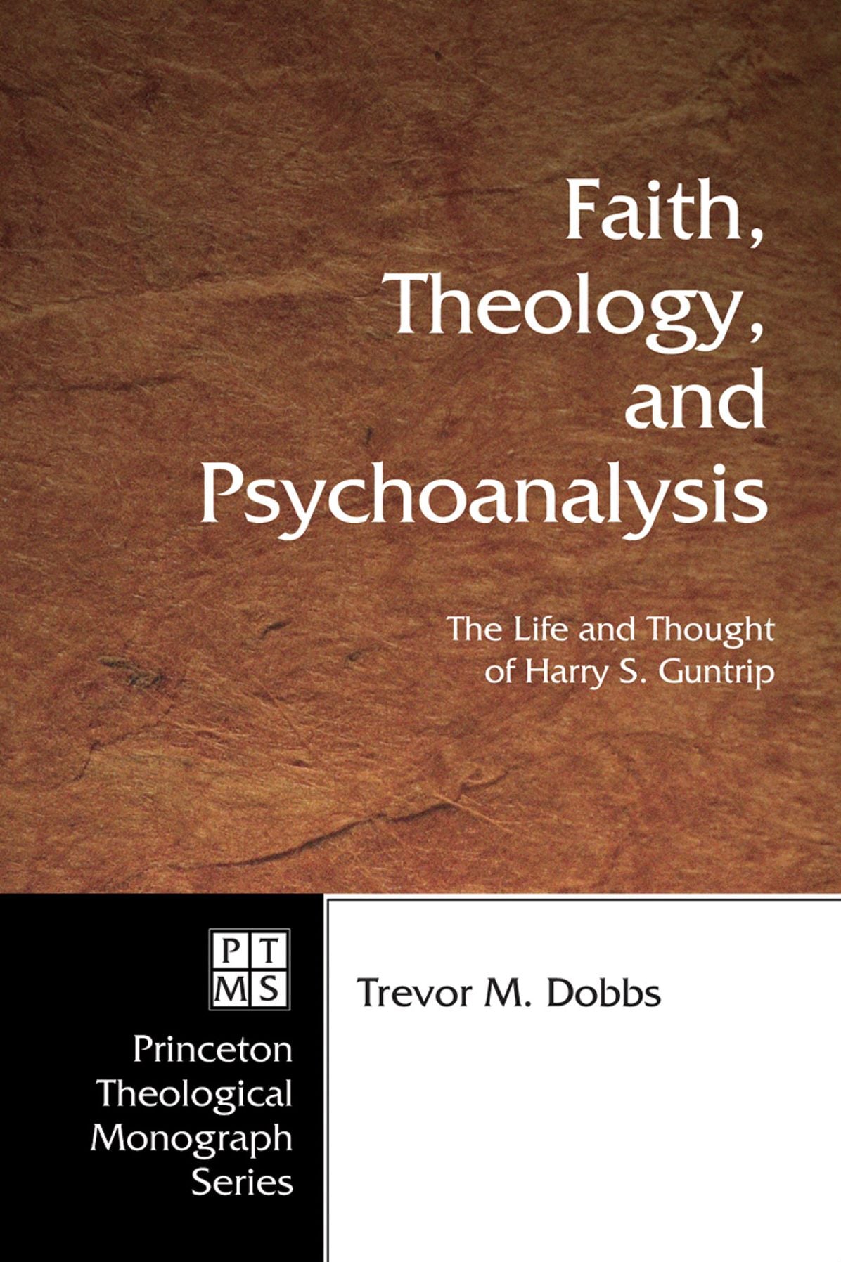Faith, Theology, and Psychoanalysis: The Life and Thought of Harry S. Guntrip