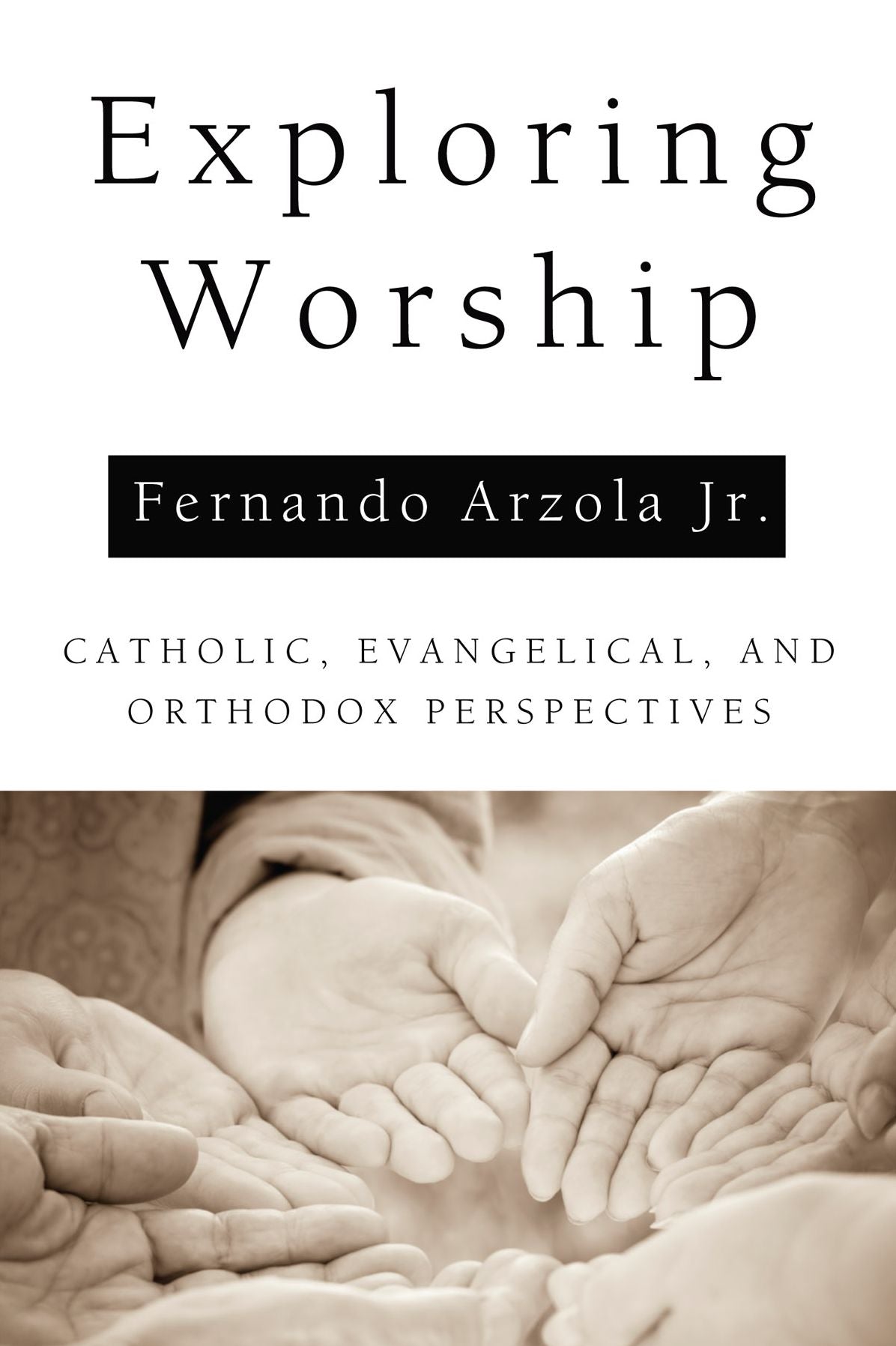 Exploring Worship: Catholic, Evangelical, and Orthodox Perspectives