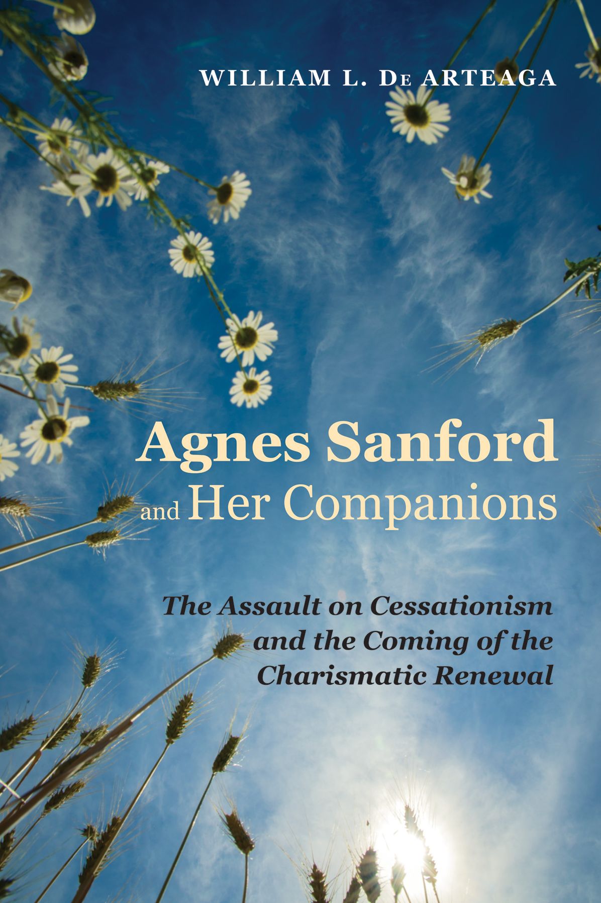 Agnes Sanford and Her Companions : The Assault on Cessationism and the Coming of the Charismatic Renewal