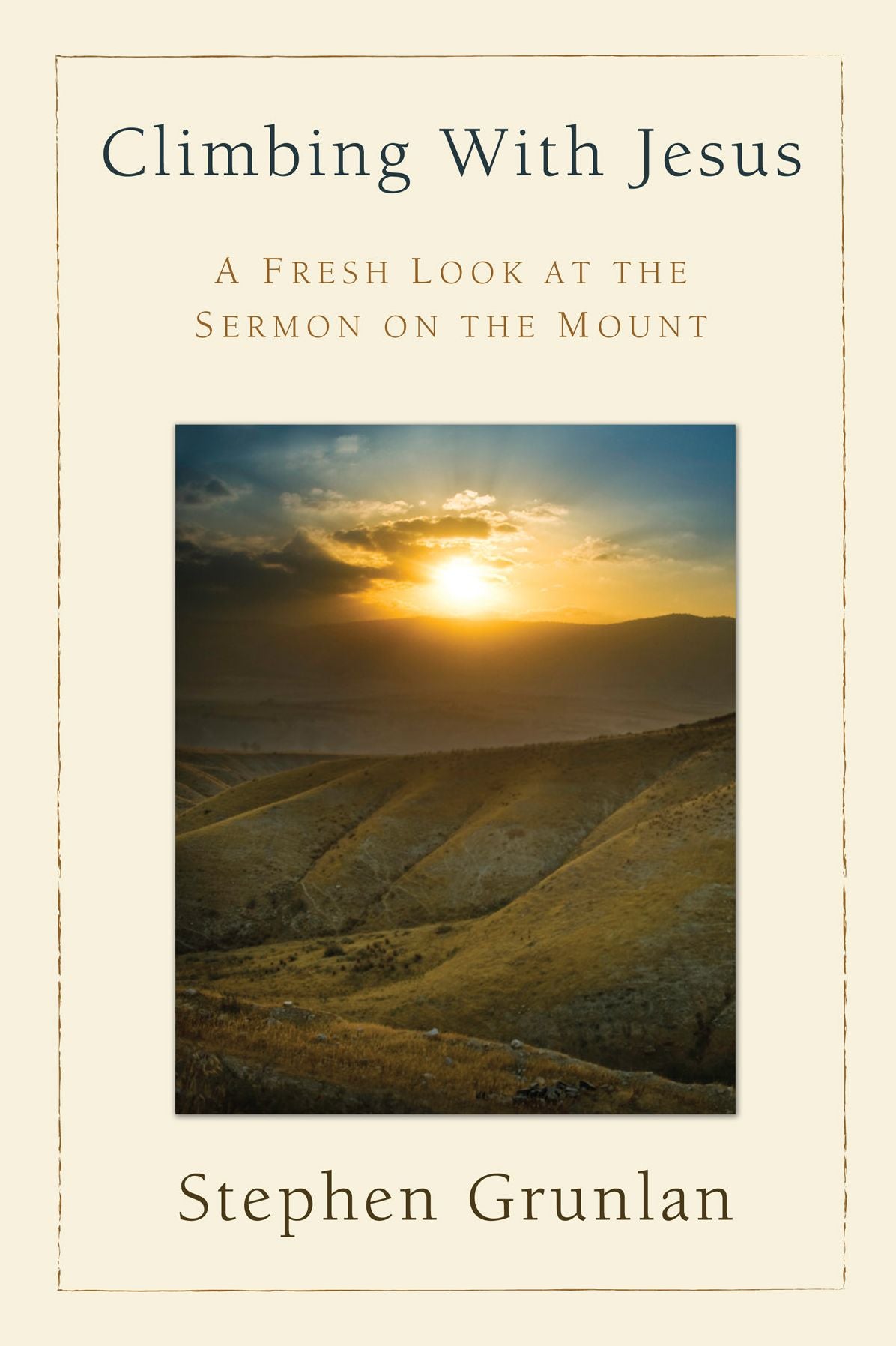 Climbing with Jesus: A Fresh Look at the Sermon on the Mount
