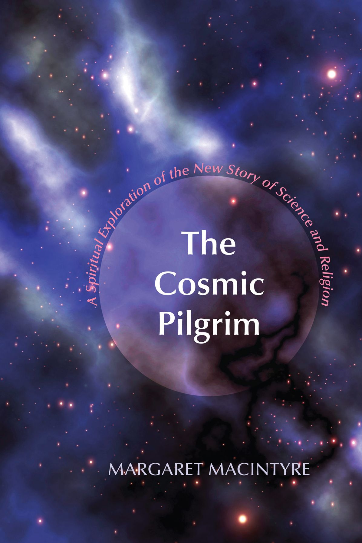 The Cosmic Pilgrim: A Spiritual Exploration of the New Story of Science and Religion