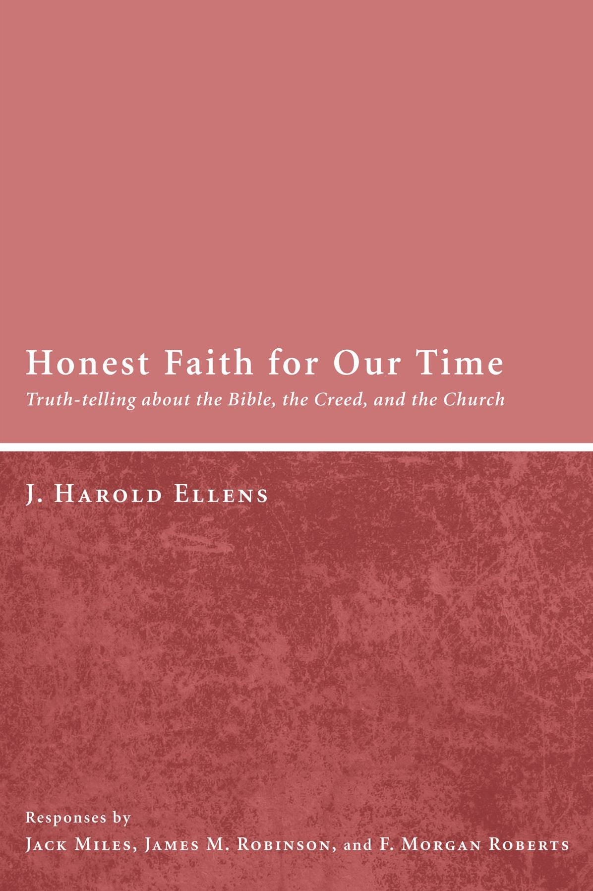 Honest Faith for Our Time: Truth-telling about the Bible, the Creed, and the Church