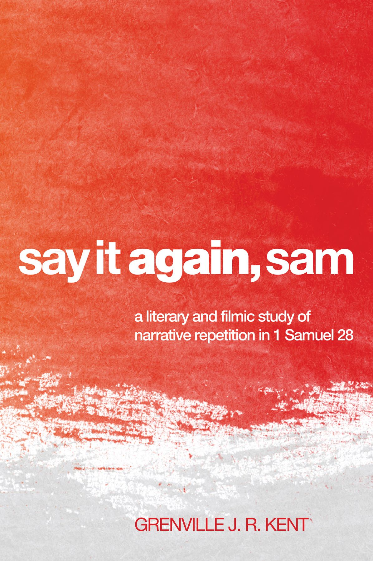 Say It Again, Sam: A Literary and Filmic Study of Narrative Repetition in 1 Samuel 28
