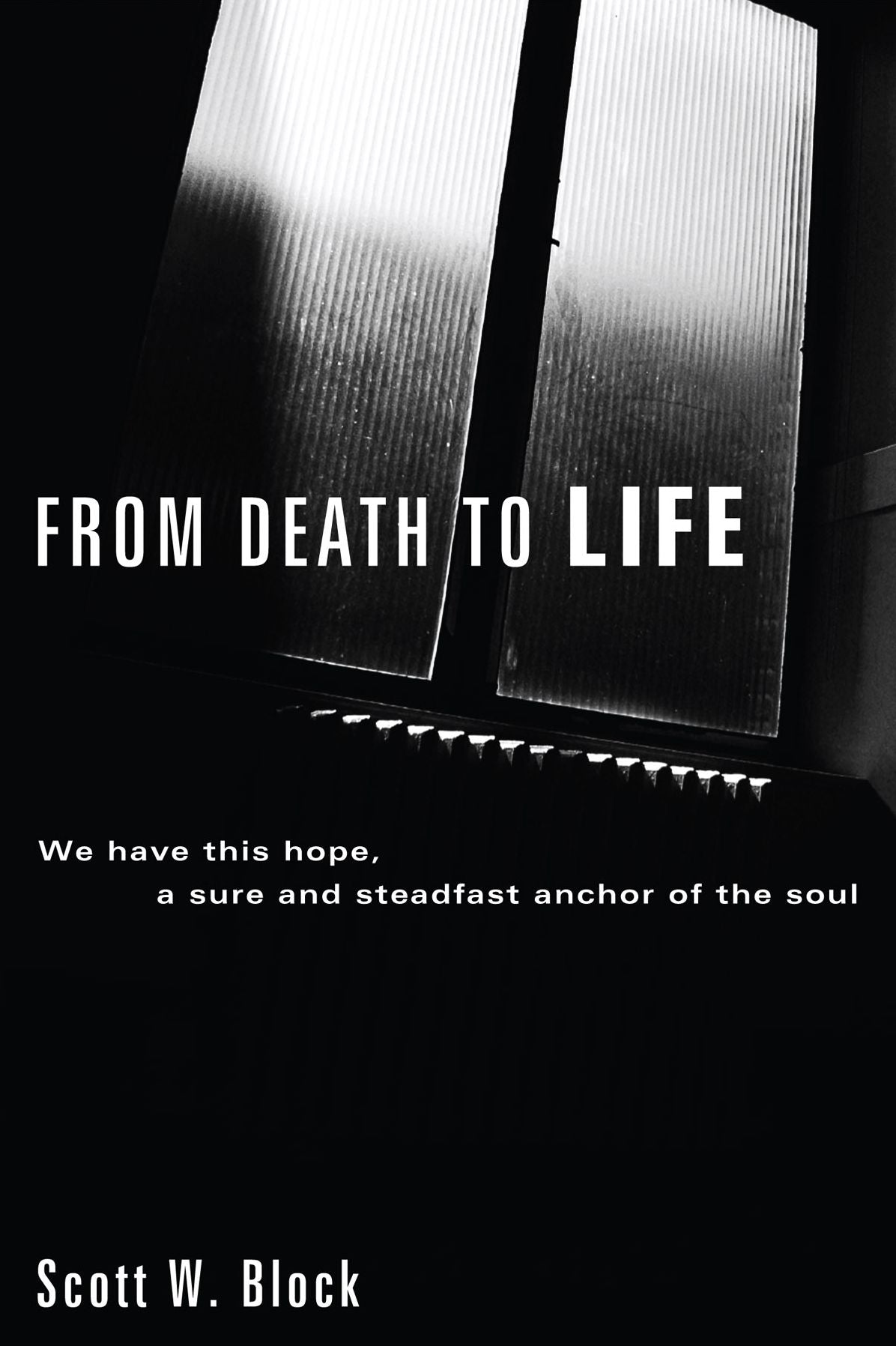 From Death to Life: We have this hope, a sure and steadfast anchor of the soul