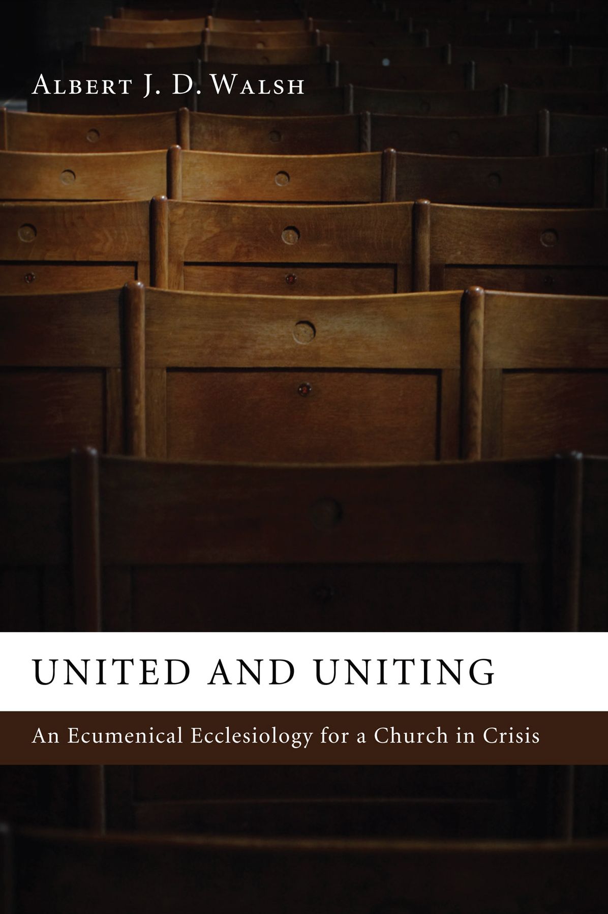United and Uniting: An Ecumenical Ecclesiology for a Church in Crisis