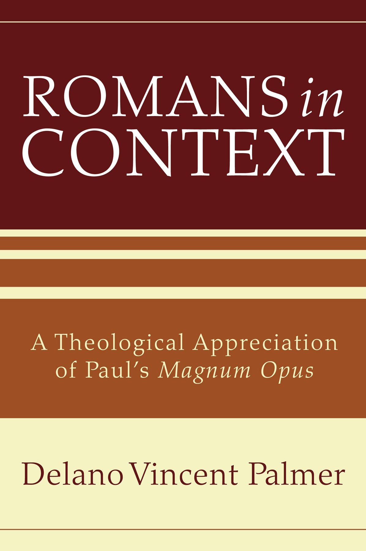 Romans in Context: A Theological Appreciation of Paul's Magnum Opus