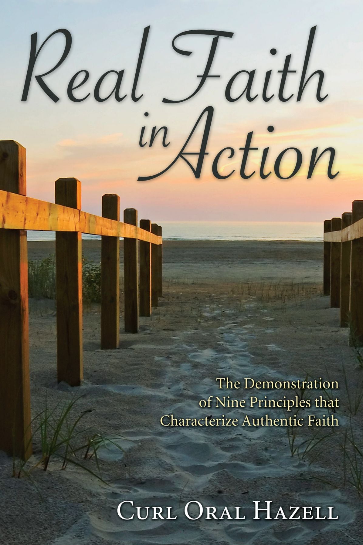 Real Faith in Action: The Demonstration of Nine Principles that Characterize Authentic Faith