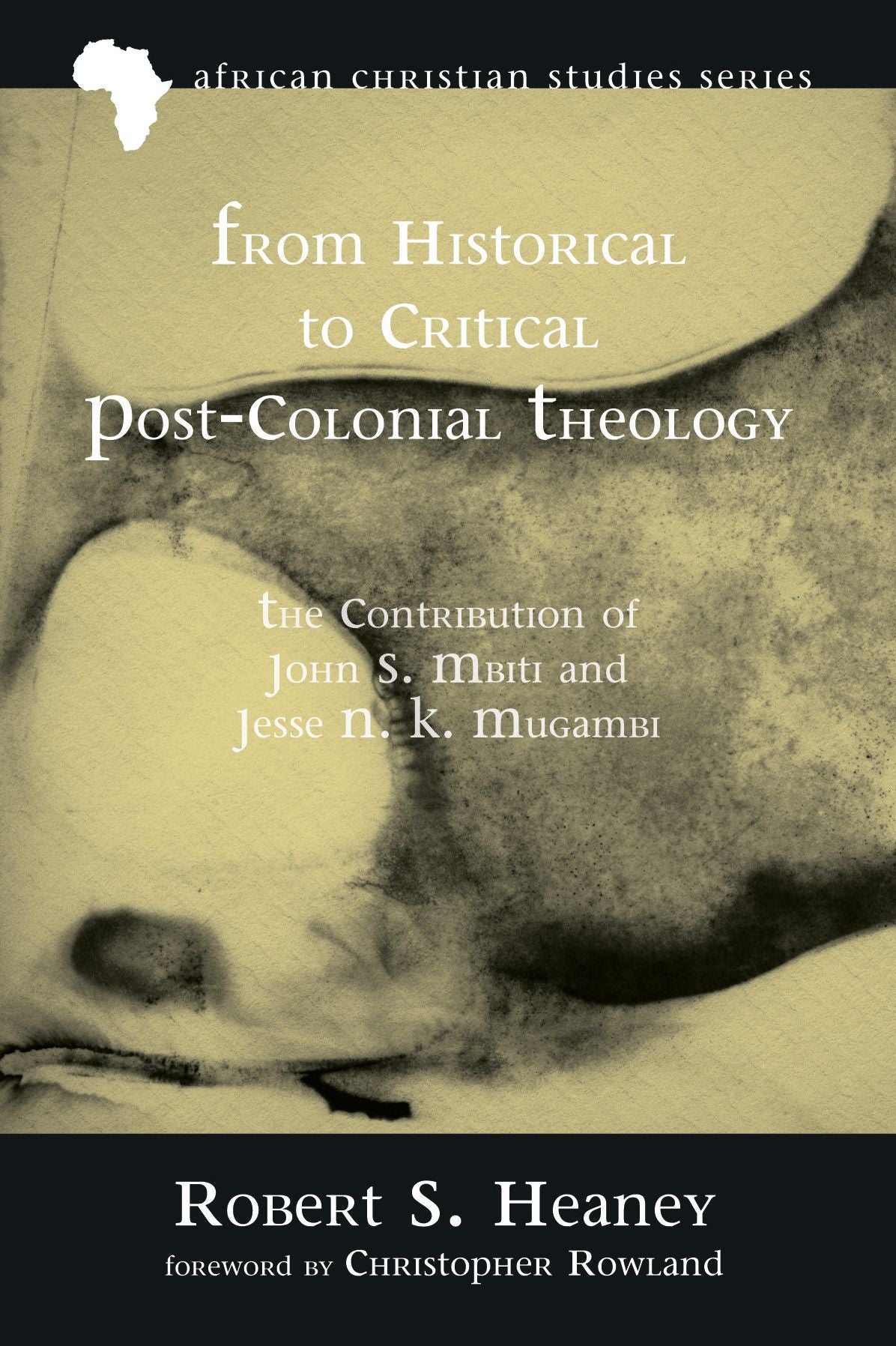 From Historical to Critical Post-Colonial Theology: The Contribution of John S. Mbiti and Jesse N. K. Mugambi