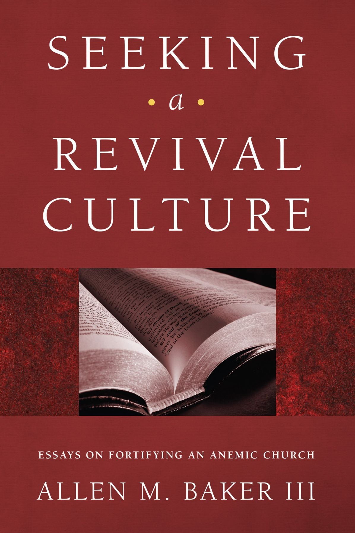 Seeking a Revival Culture: Essays on Fortifying an Anemic Church