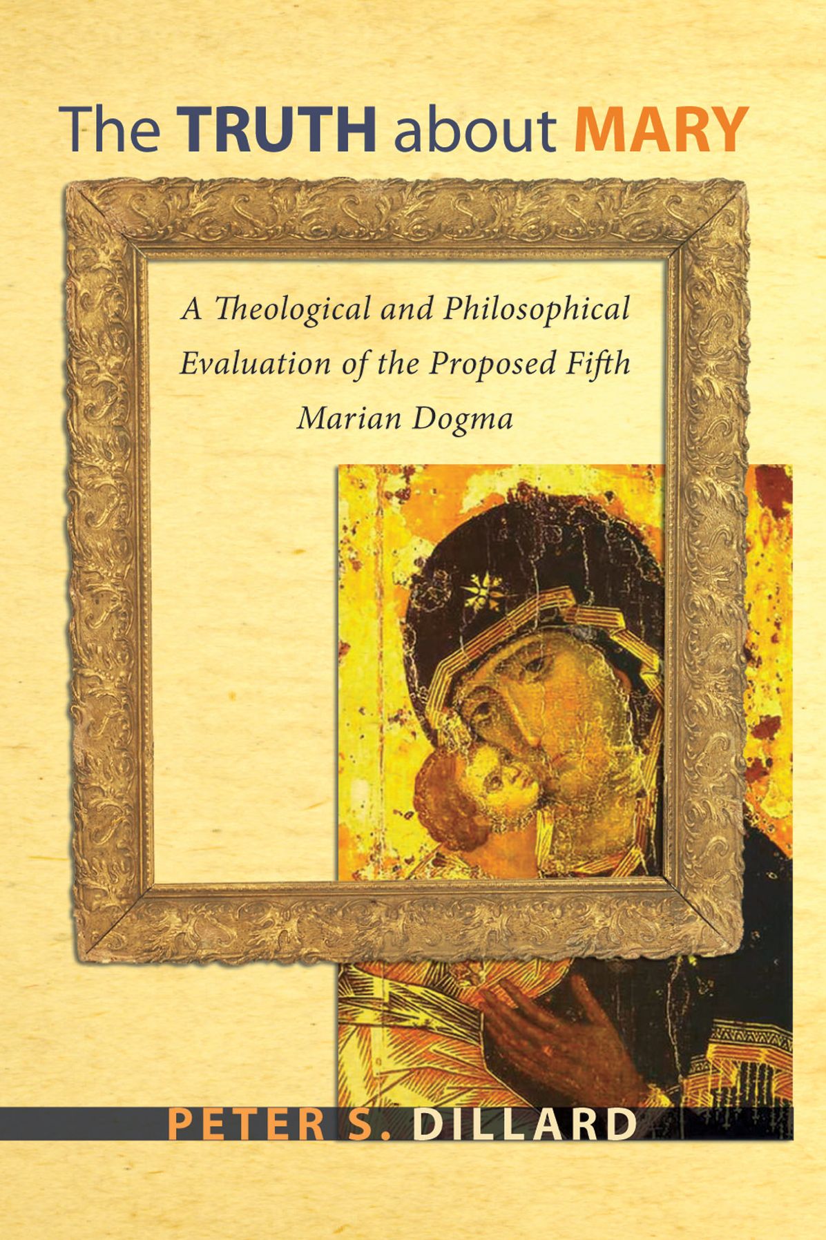 The Truth about Mary: A Theological and Philosophical Evaluation of the Proposed Fifth Marian Dogma