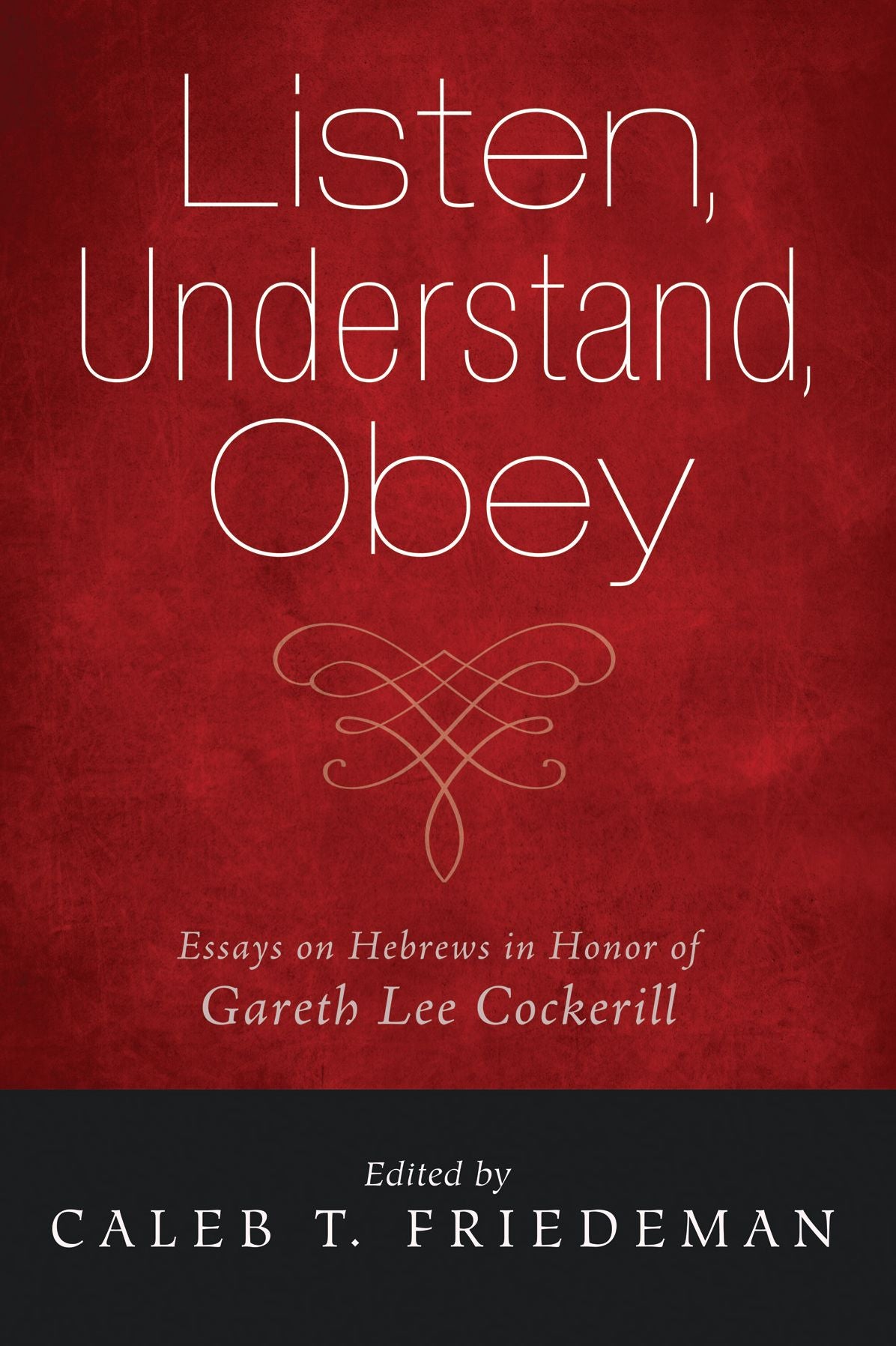 Listen, Understand, Obey: Essays on Hebrews in Honor of Gareth Lee Cockerill