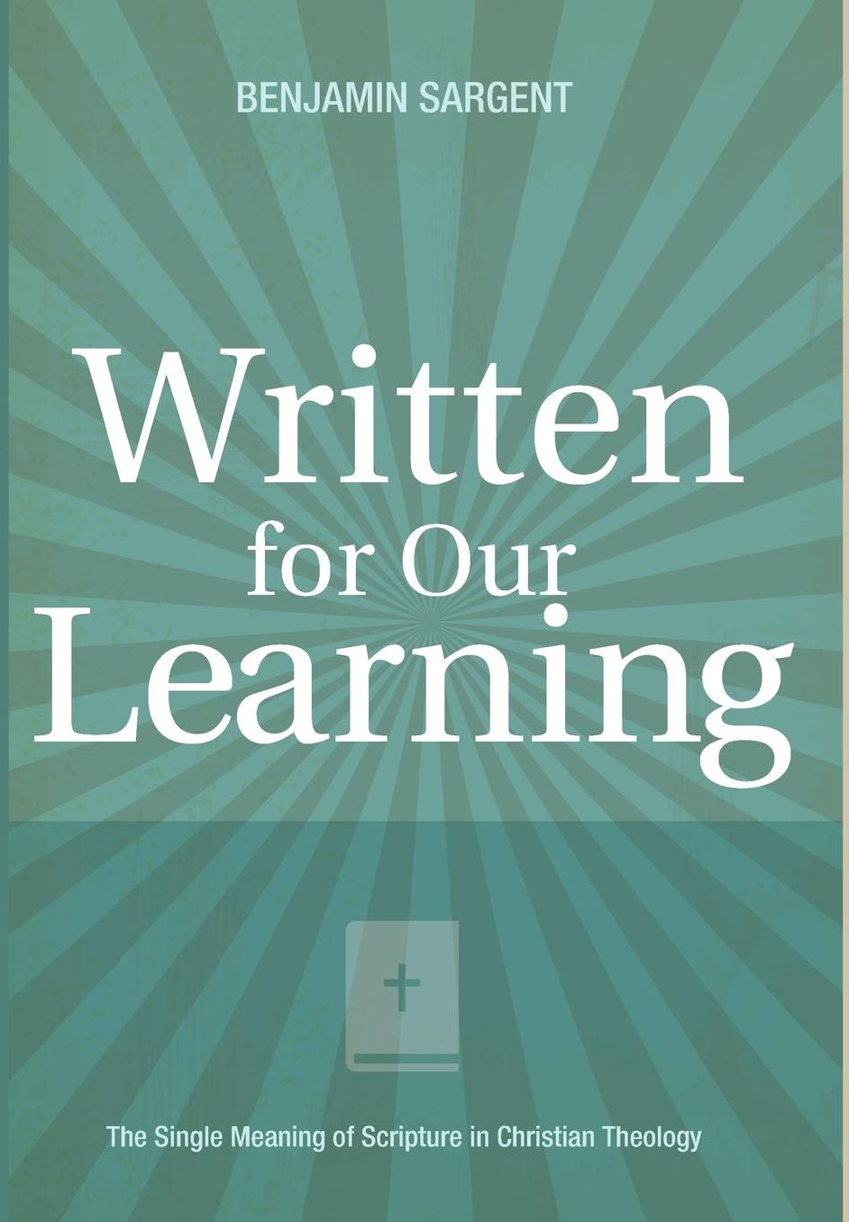 Written for Our Learning : The Single Meaning of Scripture in Christian Theology