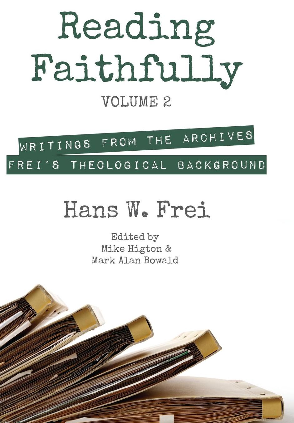 Reading Faithfully : Writings from the Archives: Frei's Theological Background