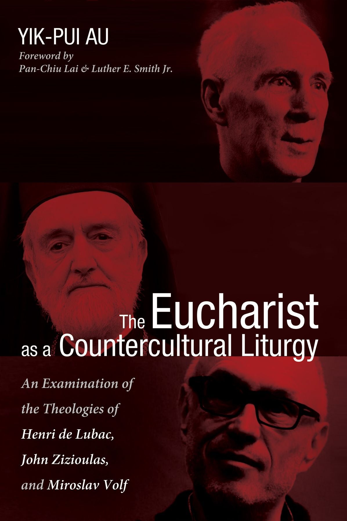 The Eucharist as a Countercultural Liturgy: An Examination of the Theologies of Henri de Lubac, John Zizioulas, and Miroslav Volf