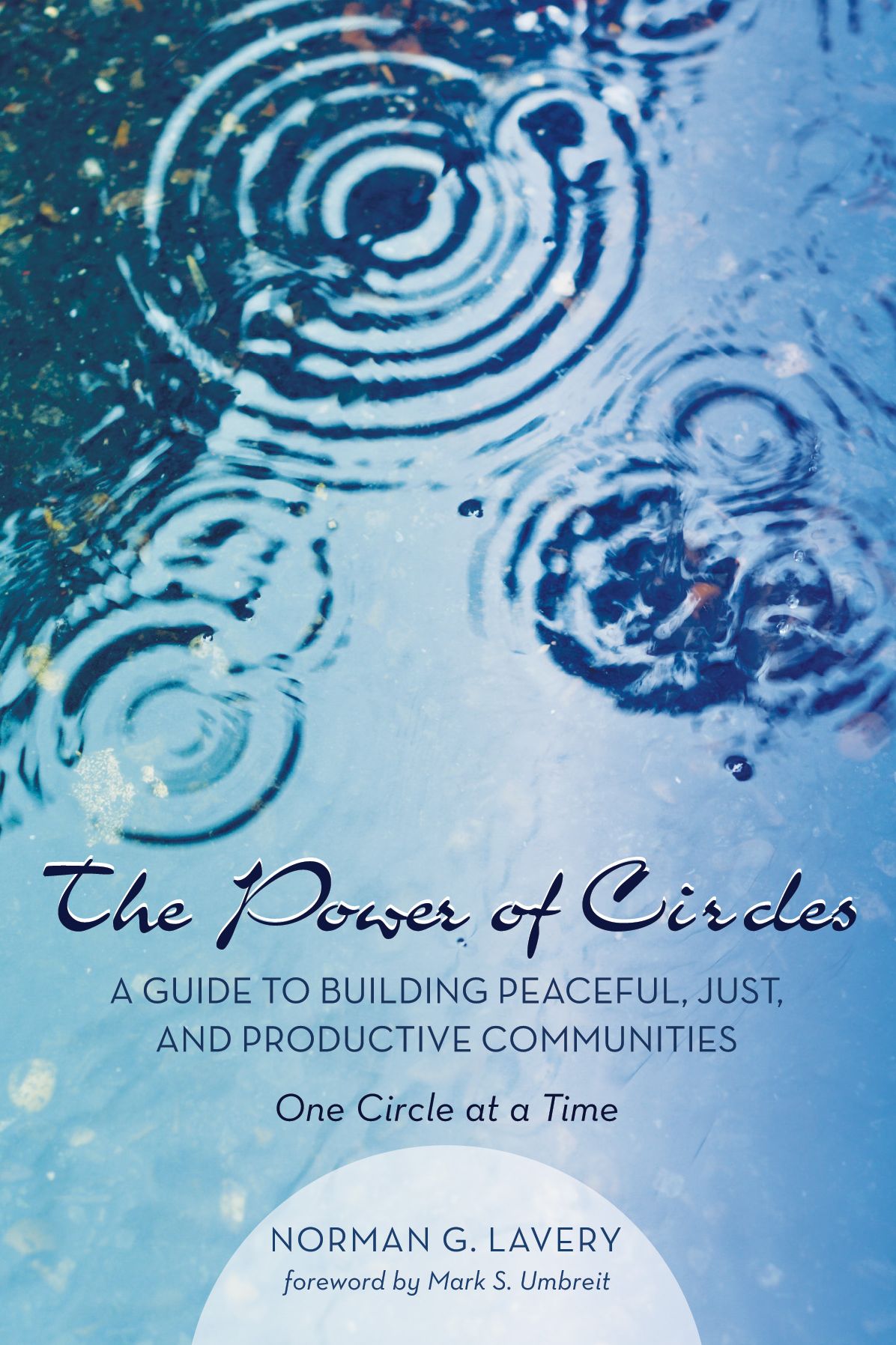 The Power of Circles: A Guide to Building Peaceful, Just, and Productive Communitiess