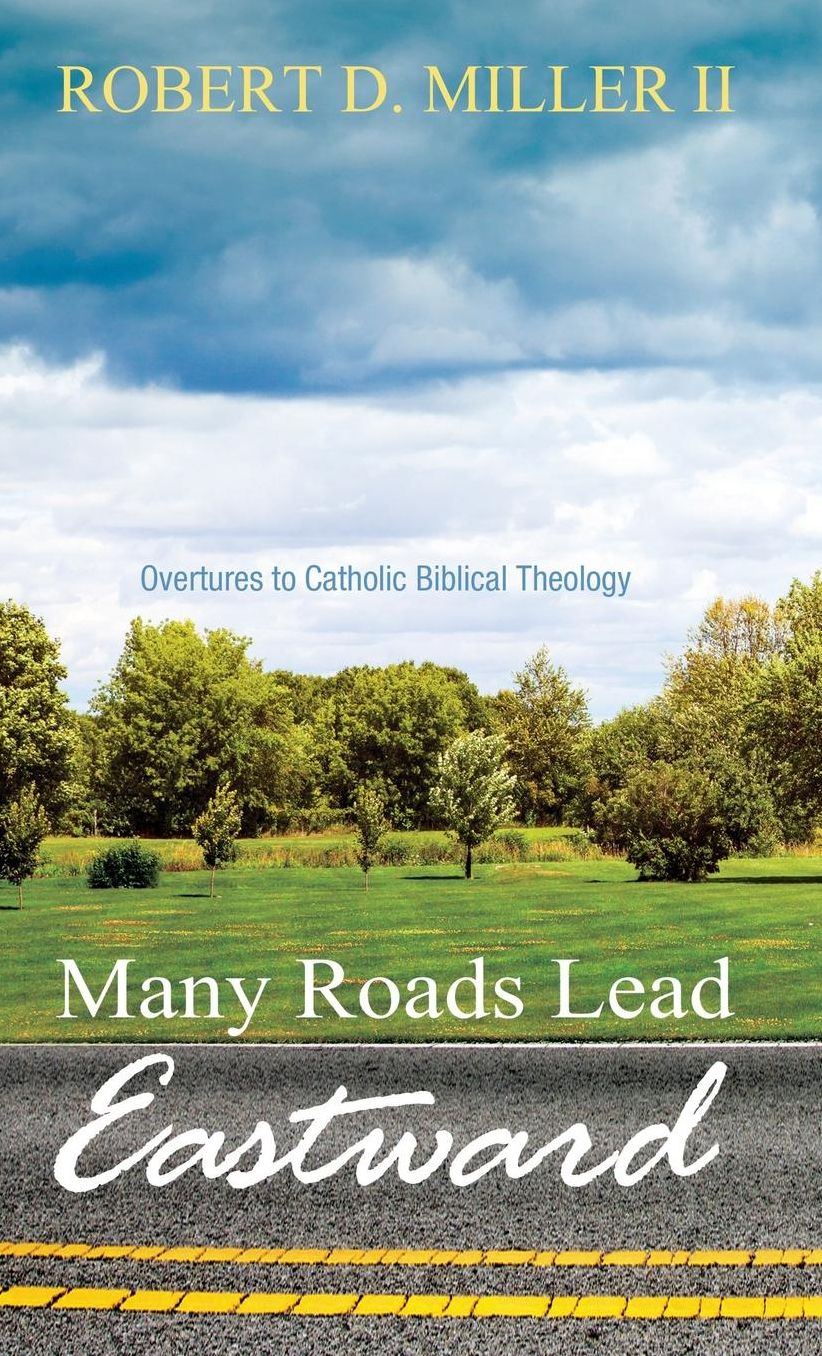 Many Roads Lead Eastward : Overtures to Catholic Biblical Theology